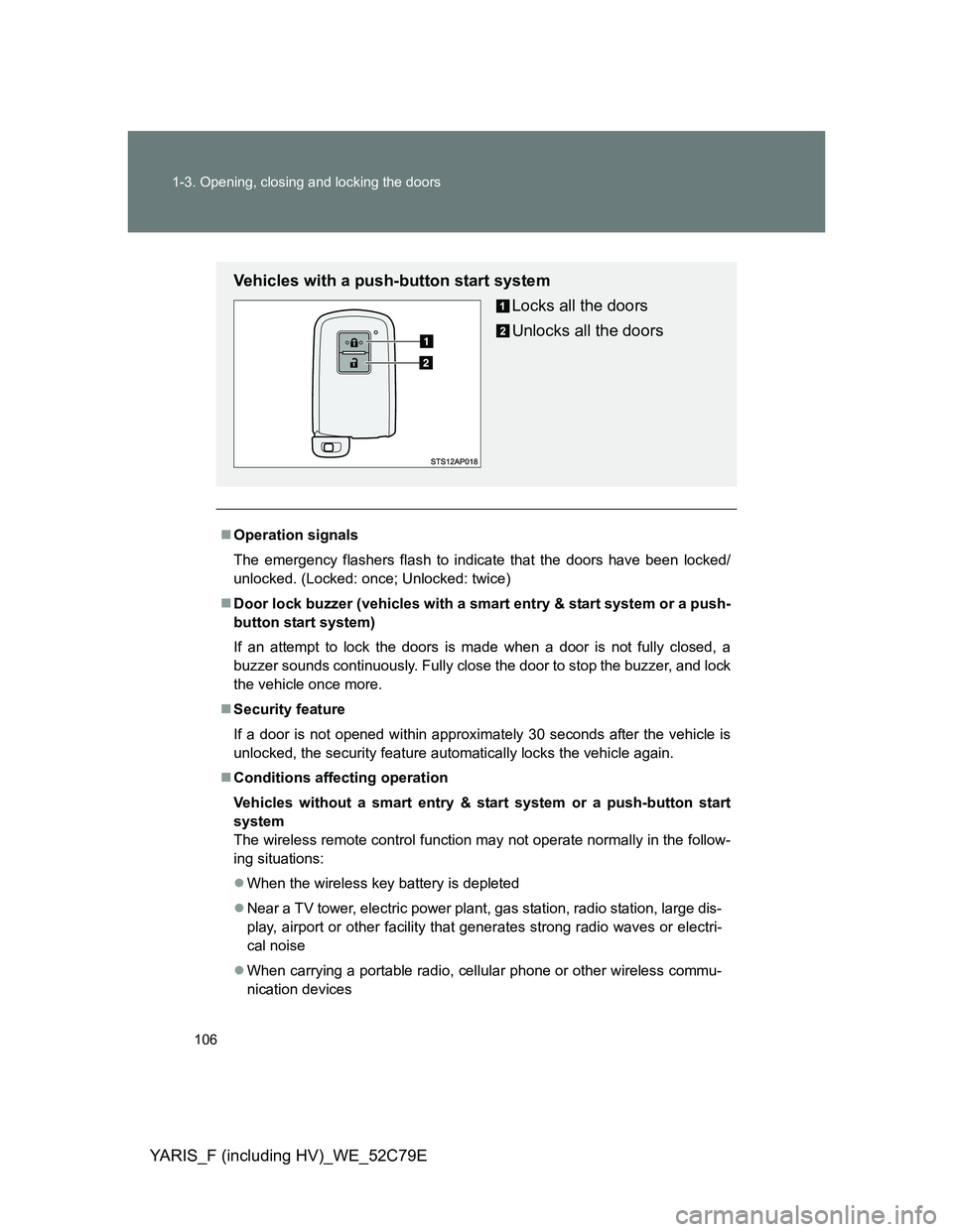 TOYOTA YARIS HYBRID 2012 Owners Manual 106 1-3. Opening, closing and locking the doors
YARIS_F (including HV)_WE_52C79E
Operation signals
The emergency flashers flash to indicate that the doors have been locked/
unlocked. (Locked: once; TOYOTA YARIS HYBRID 2012 Owners Manual 106 1-3. Opening, closing and locking the doors
YARIS_F (including HV)_WE_52C79E
Operation signals
The emergency flashers flash to indicate that the doors have been locked/
unlocked. (Locked: once;