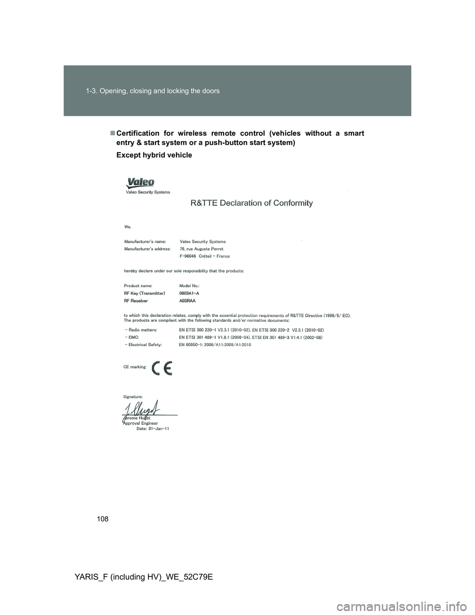 TOYOTA YARIS HYBRID 2012  Owners Manual 108 1-3. Opening, closing and locking the doors
YARIS_F (including HV)_WE_52C79E
Certification for wireless remote control (vehicles without a smart
entry & start system or a push-button start syst