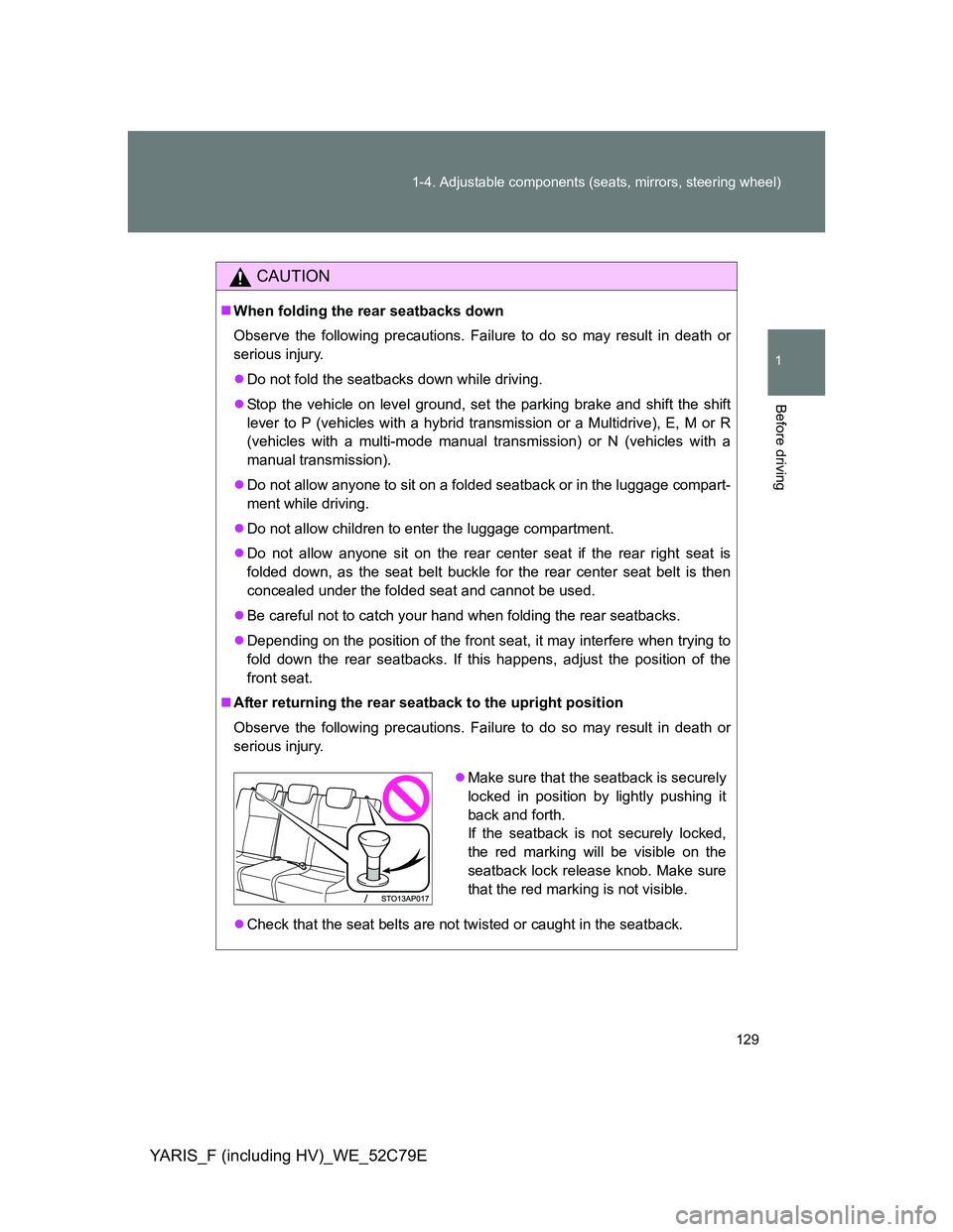 TOYOTA YARIS HYBRID 2012 Owners Manual 129 1-4. Adjustable components (seats, mirrors, steering wheel)
1
Before driving
YARIS_F (including HV)_WE_52C79E
CAUTION
When folding the rear seatbacks down
Observe the following precautions. Fai TOYOTA YARIS HYBRID 2012 Owners Manual 129 1-4. Adjustable components (seats, mirrors, steering wheel)
1
Before driving
YARIS_F (including HV)_WE_52C79E
CAUTION
When folding the rear seatbacks down
Observe the following precautions. Fai