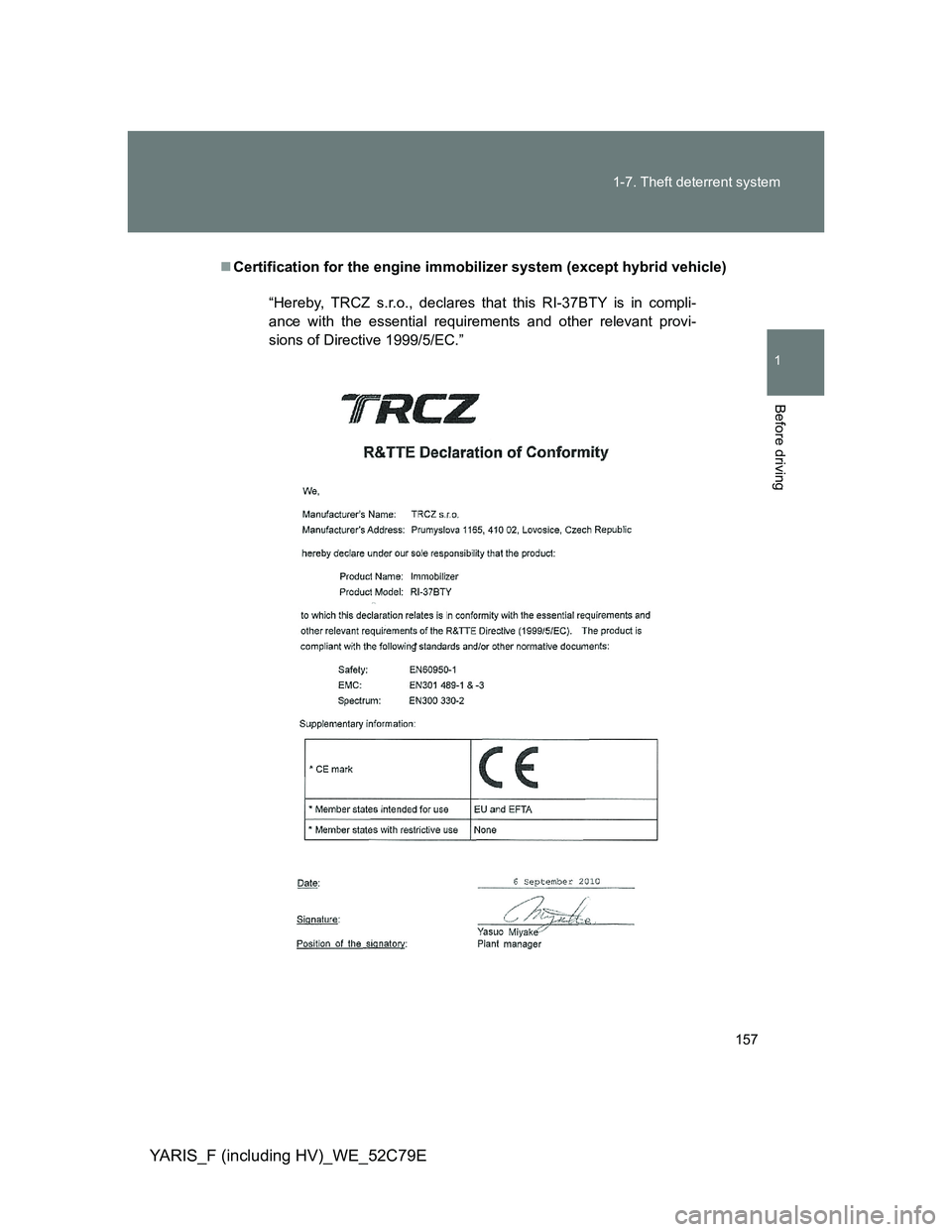 TOYOTA YARIS HYBRID 2012  Owners Manual 157 1-7. Theft deterrent system
1
Before driving
YARIS_F (including HV)_WE_52C79E
Certification for the engine immobilizer system (except hybrid vehicle)
“Hereby, TRCZ s.r.o., declares that this 