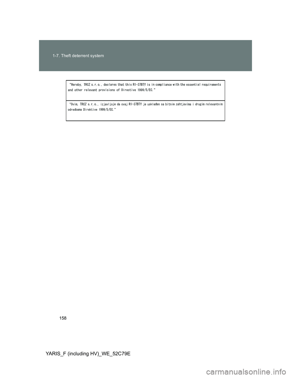TOYOTA YARIS HYBRID 2012  Owners Manual 158 1-7. Theft deterrent system
YARIS_F (including HV)_WE_52C79E 