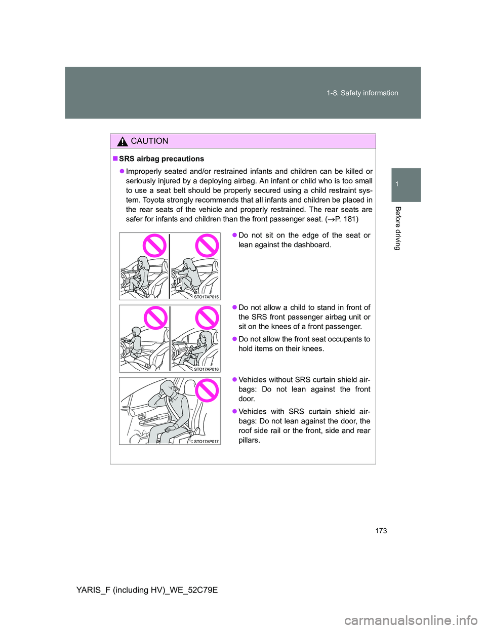 TOYOTA YARIS HYBRID 2012  Owners Manual 173 1-8. Safety information
1
Before driving
YARIS_F (including HV)_WE_52C79E
CAUTION
SRS airbag precautions
Improperly seated and/or restrained infants and children can be killed or
seriously i