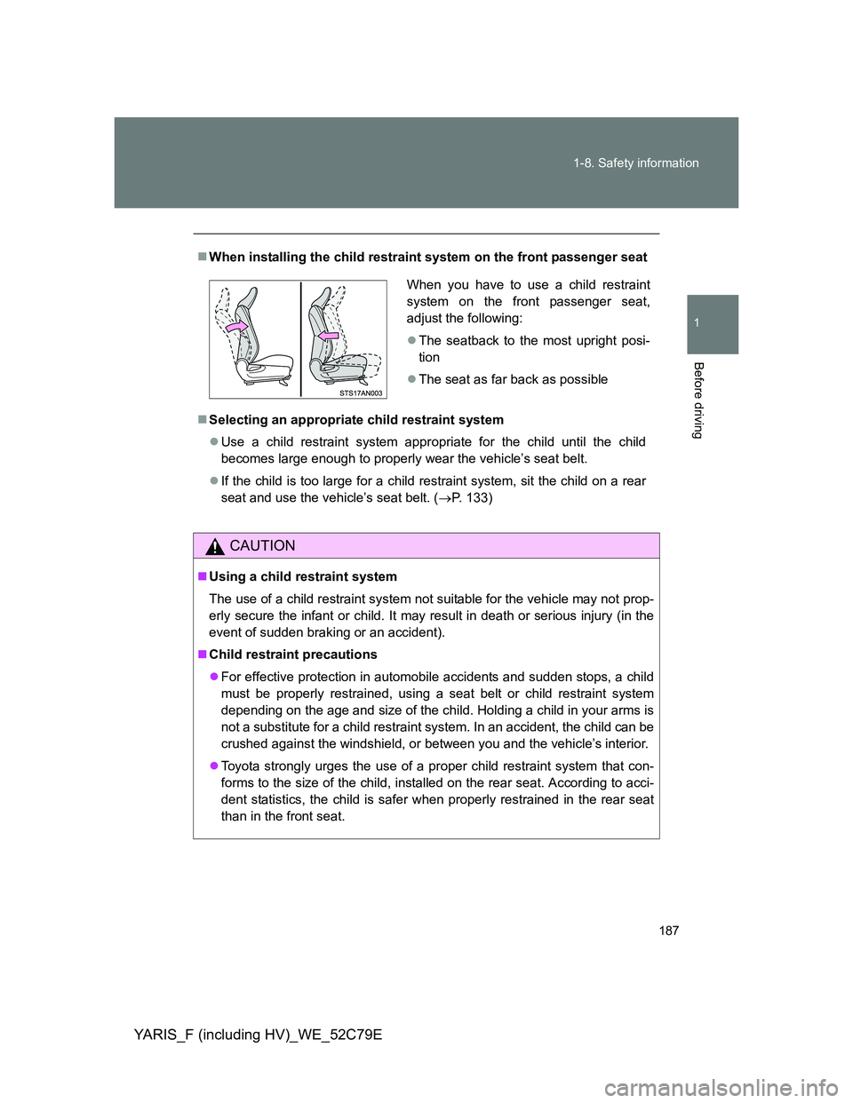 TOYOTA YARIS HYBRID 2012 Owners Manual 187 1-8. Safety information
1
Before driving
YARIS_F (including HV)_WE_52C79E
When installing the child restraint system on the front passenger seat
Selecting an appropriate child restraint syst TOYOTA YARIS HYBRID 2012 Owners Manual 187 1-8. Safety information
1
Before driving
YARIS_F (including HV)_WE_52C79E
When installing the child restraint system on the front passenger seat
Selecting an appropriate child restraint syst
