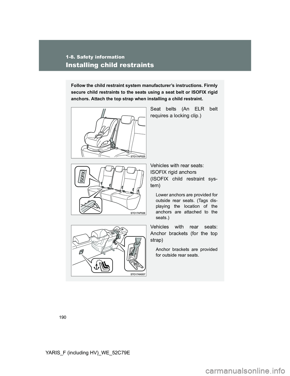 TOYOTA YARIS HYBRID 2012 Owners Manual 190
1-8. Safety information
YARIS_F (including HV)_WE_52C79E
Installing child restraints
Follow the child restraint system manufacturer’s instructions. Firmly
secure child restraints to the seats us TOYOTA YARIS HYBRID 2012 Owners Manual 190
1-8. Safety information
YARIS_F (including HV)_WE_52C79E
Installing child restraints
Follow the child restraint system manufacturer’s instructions. Firmly
secure child restraints to the seats us