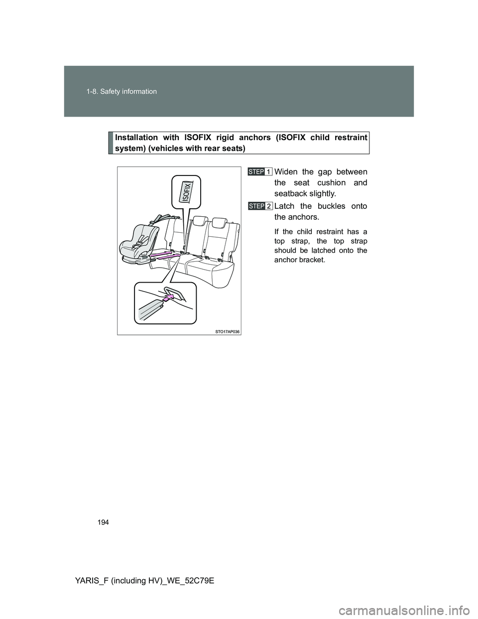 TOYOTA YARIS HYBRID 2012  Owners Manual 194 1-8. Safety information
YARIS_F (including HV)_WE_52C79E
Installation with ISOFIX rigid anchors (ISOFIX child restraint
system) (vehicles with rear seats)
Widen the gap between
the seat cushion an