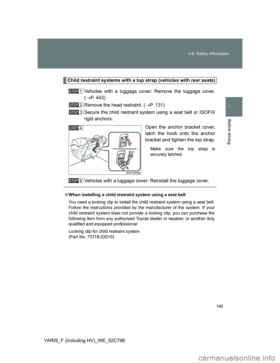 TOYOTA YARIS HYBRID 2012 Owners Manual 195 1-8. Safety information
1
Before driving
YARIS_F (including HV)_WE_52C79E
Child restraint systems with a top strap (vehicles with rear seats)
Vehicles with a luggage cover: Remove the luggage cove TOYOTA YARIS HYBRID 2012 Owners Manual 195 1-8. Safety information
1
Before driving
YARIS_F (including HV)_WE_52C79E
Child restraint systems with a top strap (vehicles with rear seats)
Vehicles with a luggage cover: Remove the luggage cove