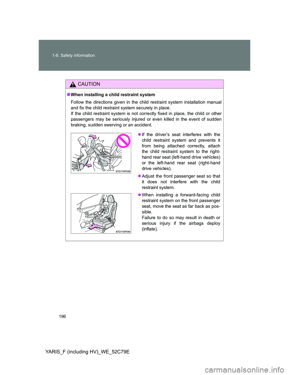 TOYOTA YARIS HYBRID 2012 Owners Manual 196 1-8. Safety information
YARIS_F (including HV)_WE_52C79E
CAUTION
When installing a child restraint system
Follow the directions given in the child restraint system installation manual
and fix t TOYOTA YARIS HYBRID 2012 Owners Manual 196 1-8. Safety information
YARIS_F (including HV)_WE_52C79E
CAUTION
When installing a child restraint system
Follow the directions given in the child restraint system installation manual
and fix t