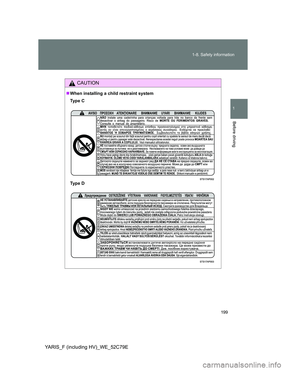 TOYOTA YARIS HYBRID 2012  Owners Manual 199 1-8. Safety information
1
Before driving
YARIS_F (including HV)_WE_52C79E
CAUTION
When installing a child restraint system
Ty p e  C
Ty p e  D 