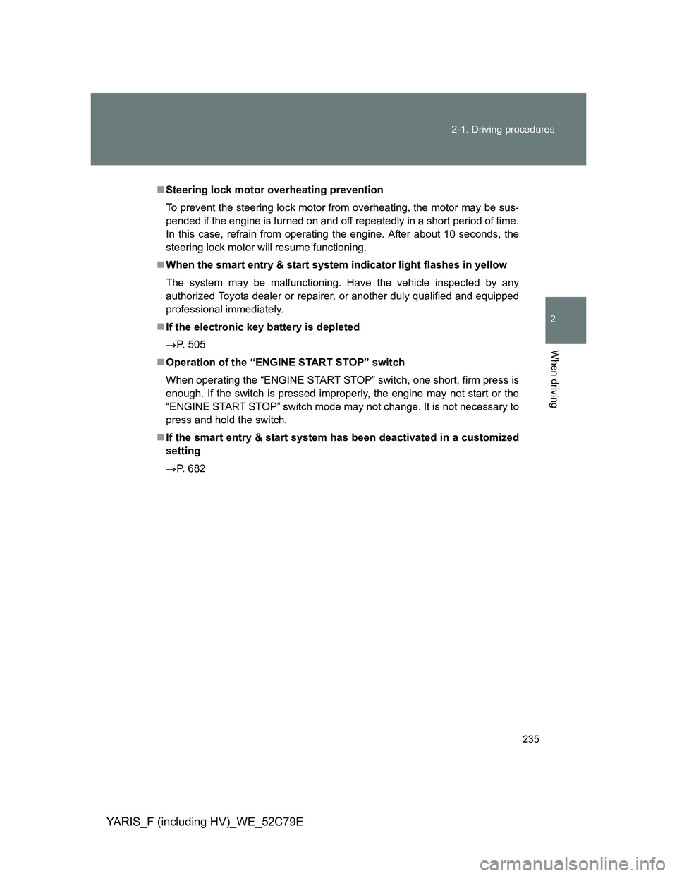 TOYOTA YARIS HYBRID 2012 Owners Manual 235 2-1. Driving procedures
2
When driving
YARIS_F (including HV)_WE_52C79E
Steering lock motor overheating prevention
To prevent the steering lock motor from overheating, the motor may be sus-
pen TOYOTA YARIS HYBRID 2012 Owners Manual 235 2-1. Driving procedures
2
When driving
YARIS_F (including HV)_WE_52C79E
Steering lock motor overheating prevention
To prevent the steering lock motor from overheating, the motor may be sus-
pen