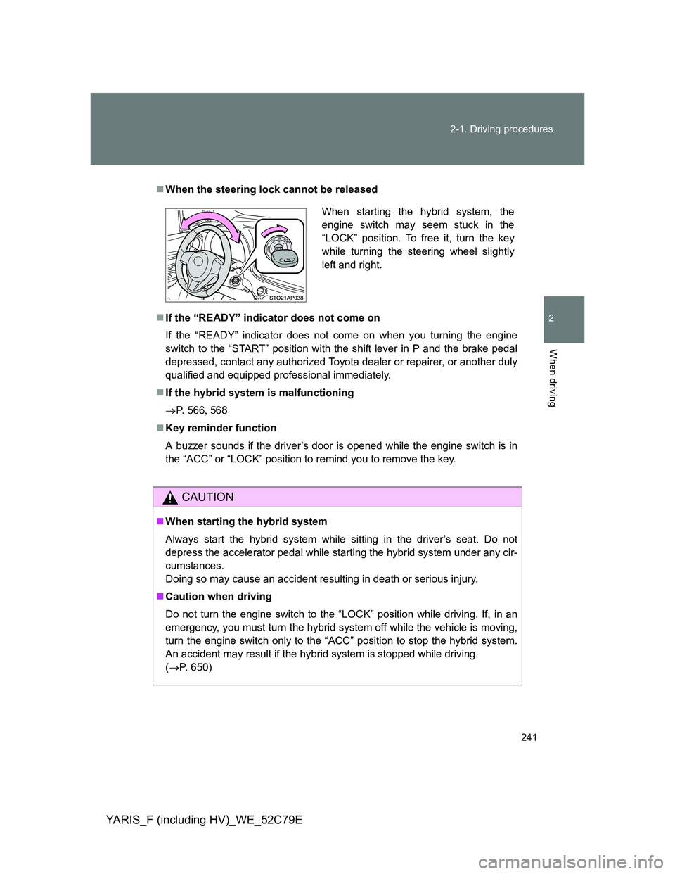 TOYOTA YARIS HYBRID 2012 Owners Manual 241 2-1. Driving procedures
2
When driving
YARIS_F (including HV)_WE_52C79E
When the steering lock cannot be released
If the “READY” indicator does not come on
If the “READY” indicator d TOYOTA YARIS HYBRID 2012 Owners Manual 241 2-1. Driving procedures
2
When driving
YARIS_F (including HV)_WE_52C79E
When the steering lock cannot be released
If the “READY” indicator does not come on
If the “READY” indicator d