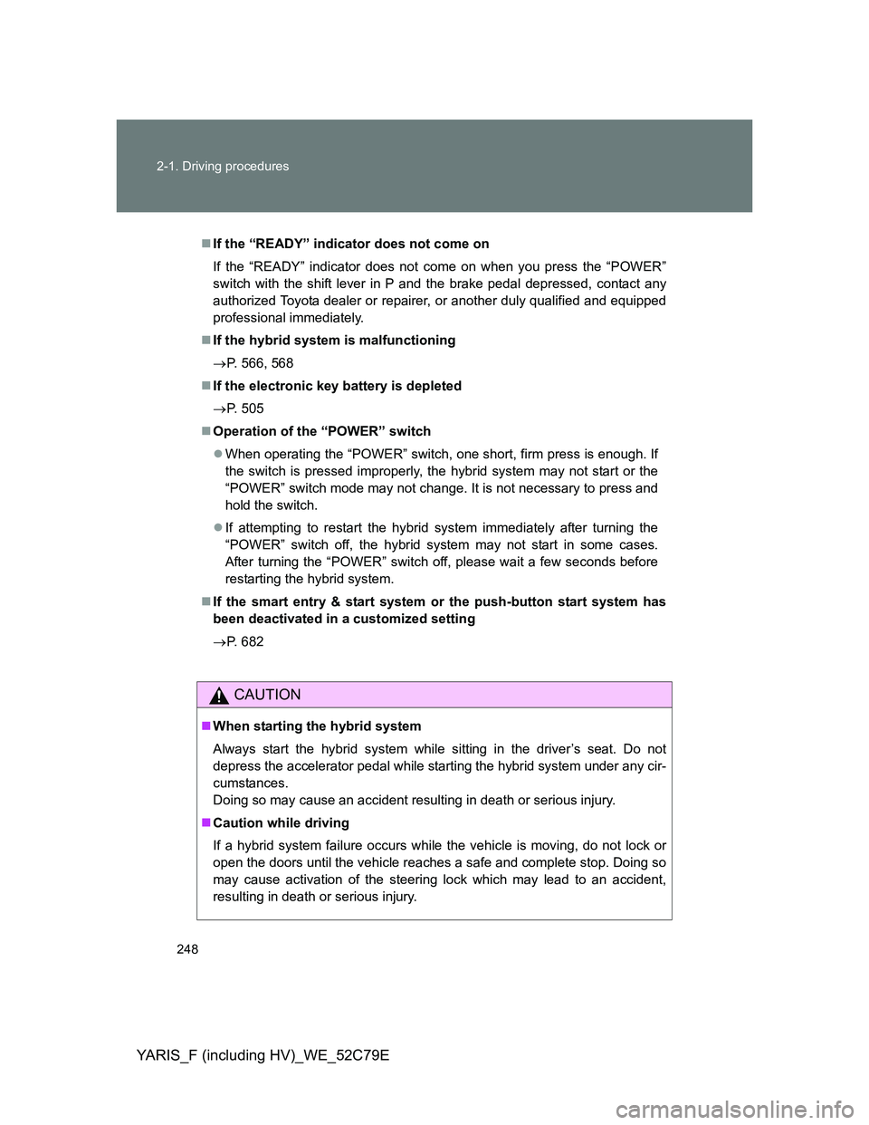 TOYOTA YARIS HYBRID 2012 Owners Manual 248 2-1. Driving procedures
YARIS_F (including HV)_WE_52C79E
If the “READY” indicator does not come on
If the “READY” indicator does not come on when you press the “POWER”
switch with t TOYOTA YARIS HYBRID 2012 Owners Manual 248 2-1. Driving procedures
YARIS_F (including HV)_WE_52C79E
If the “READY” indicator does not come on
If the “READY” indicator does not come on when you press the “POWER”
switch with t