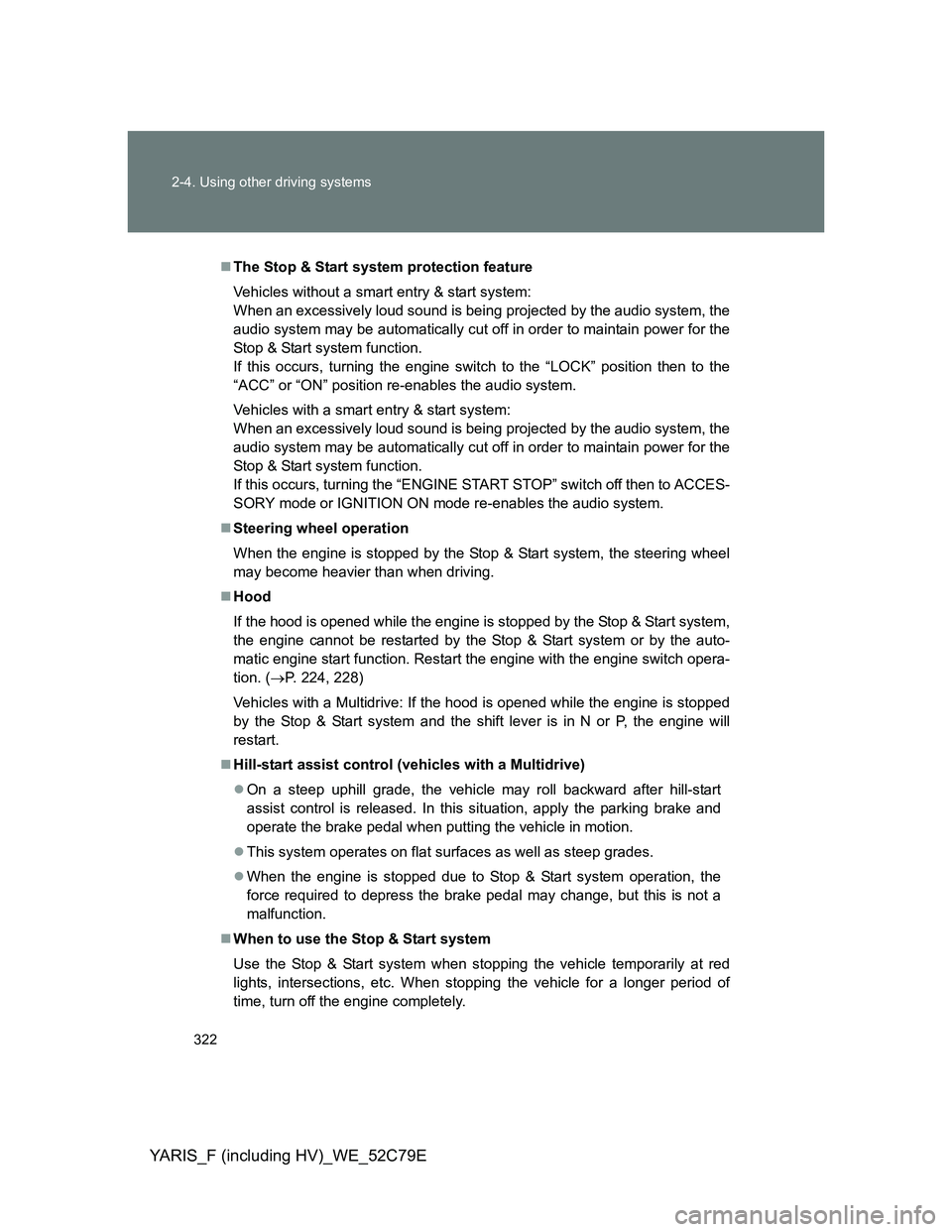 TOYOTA YARIS HYBRID 2012 Owners Manual 322 2-4. Using other driving systems
YARIS_F (including HV)_WE_52C79E
The Stop & Start system protection feature
Vehicles without a smart entry & start system:
When an excessively loud sound is be TOYOTA YARIS HYBRID 2012 Owners Manual 322 2-4. Using other driving systems
YARIS_F (including HV)_WE_52C79E
The Stop & Start system protection feature
Vehicles without a smart entry & start system:
When an excessively loud sound is be