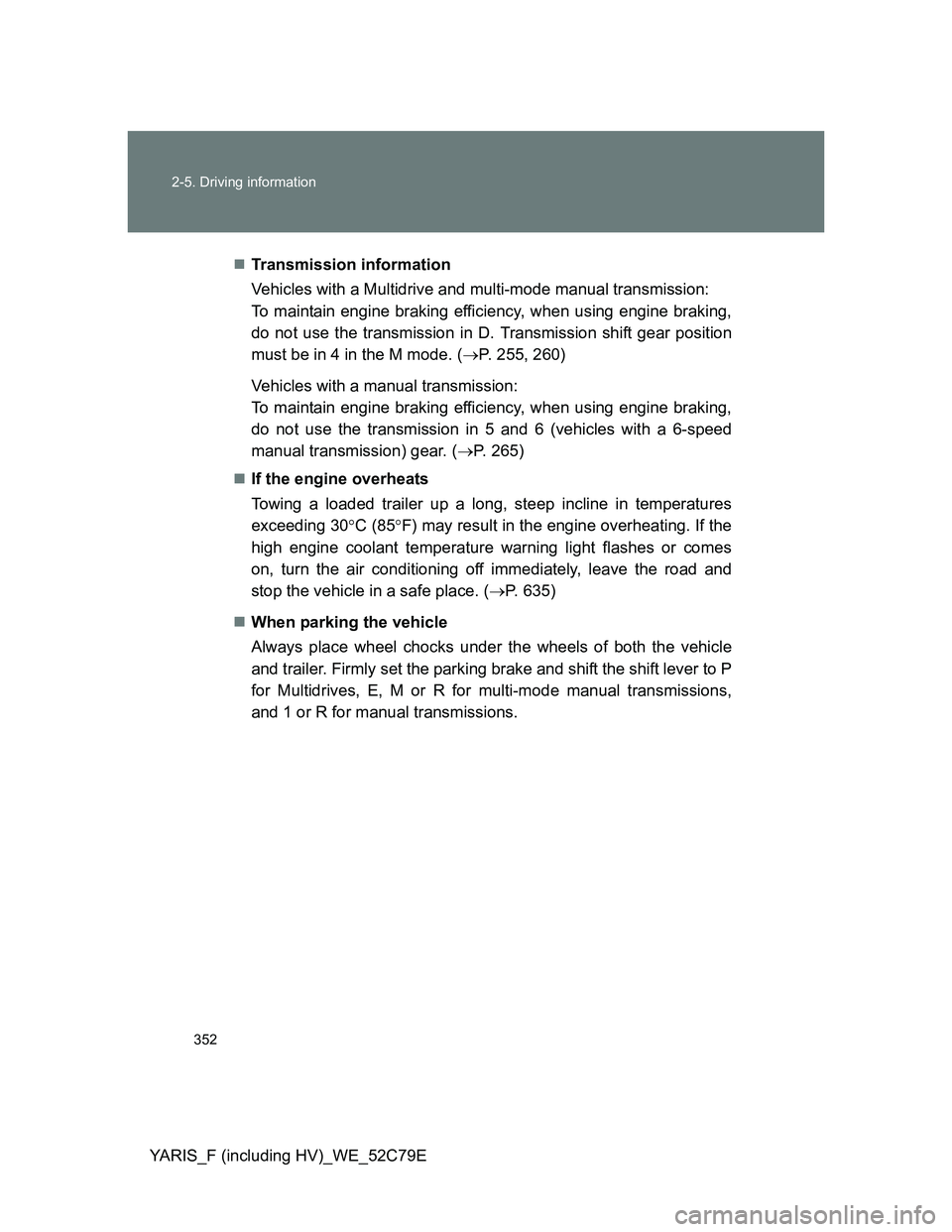 TOYOTA YARIS HYBRID 2012 Owners Manual 352 2-5. Driving information
YARIS_F (including HV)_WE_52C79ETransmission information
Vehicles with a Multidrive and multi-mode manual transmission:
To maintain engine braking efficiency, when usin TOYOTA YARIS HYBRID 2012 Owners Manual 352 2-5. Driving information
YARIS_F (including HV)_WE_52C79ETransmission information
Vehicles with a Multidrive and multi-mode manual transmission:
To maintain engine braking efficiency, when usin