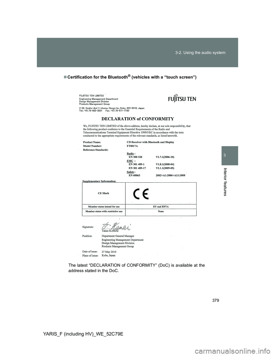 TOYOTA YARIS HYBRID 2012  Owners Manual 379 3-2. Using the audio system
3
Interior features
YARIS_F (including HV)_WE_52C79E
Certification for the Bluetooth® (vehicles with a “touch screen”)
The latest “DECLARATION of CONFORMITY