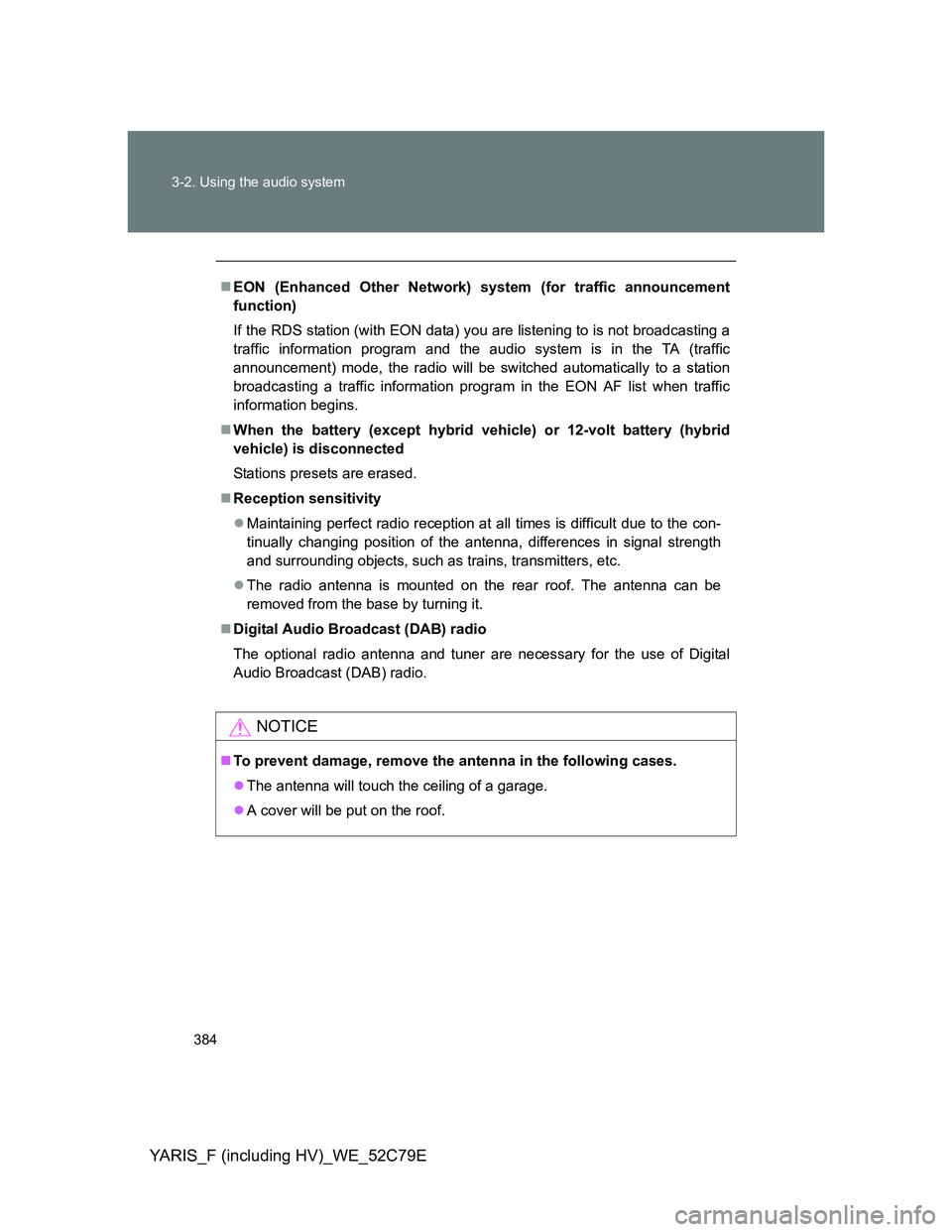 TOYOTA YARIS HYBRID 2012 Owners Manual 384 3-2. Using the audio system
YARIS_F (including HV)_WE_52C79E
EON (Enhanced Other Network) system (for traffic announcement
function)
If the RDS station (with EON data) you are listening to is n TOYOTA YARIS HYBRID 2012 Owners Manual 384 3-2. Using the audio system
YARIS_F (including HV)_WE_52C79E
EON (Enhanced Other Network) system (for traffic announcement
function)
If the RDS station (with EON data) you are listening to is n