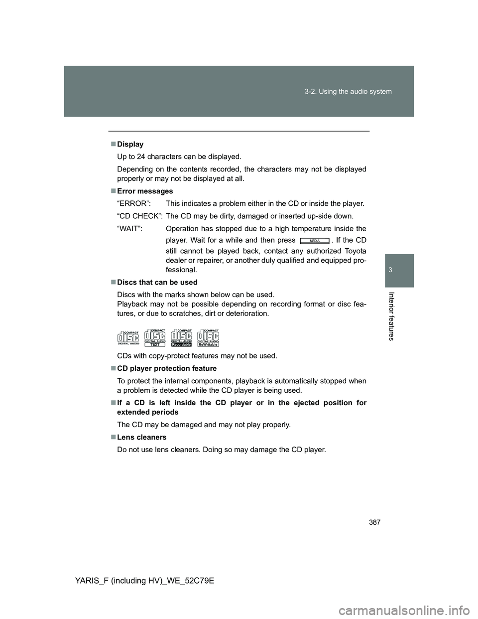 TOYOTA YARIS HYBRID 2012 Owners Manual 387 3-2. Using the audio system
3
Interior features
YARIS_F (including HV)_WE_52C79E
Display
Up to 24 characters can be displayed.
Depending on the contents recorded, the characters may not be disp TOYOTA YARIS HYBRID 2012 Owners Manual 387 3-2. Using the audio system
3
Interior features
YARIS_F (including HV)_WE_52C79E
Display
Up to 24 characters can be displayed.
Depending on the contents recorded, the characters may not be disp