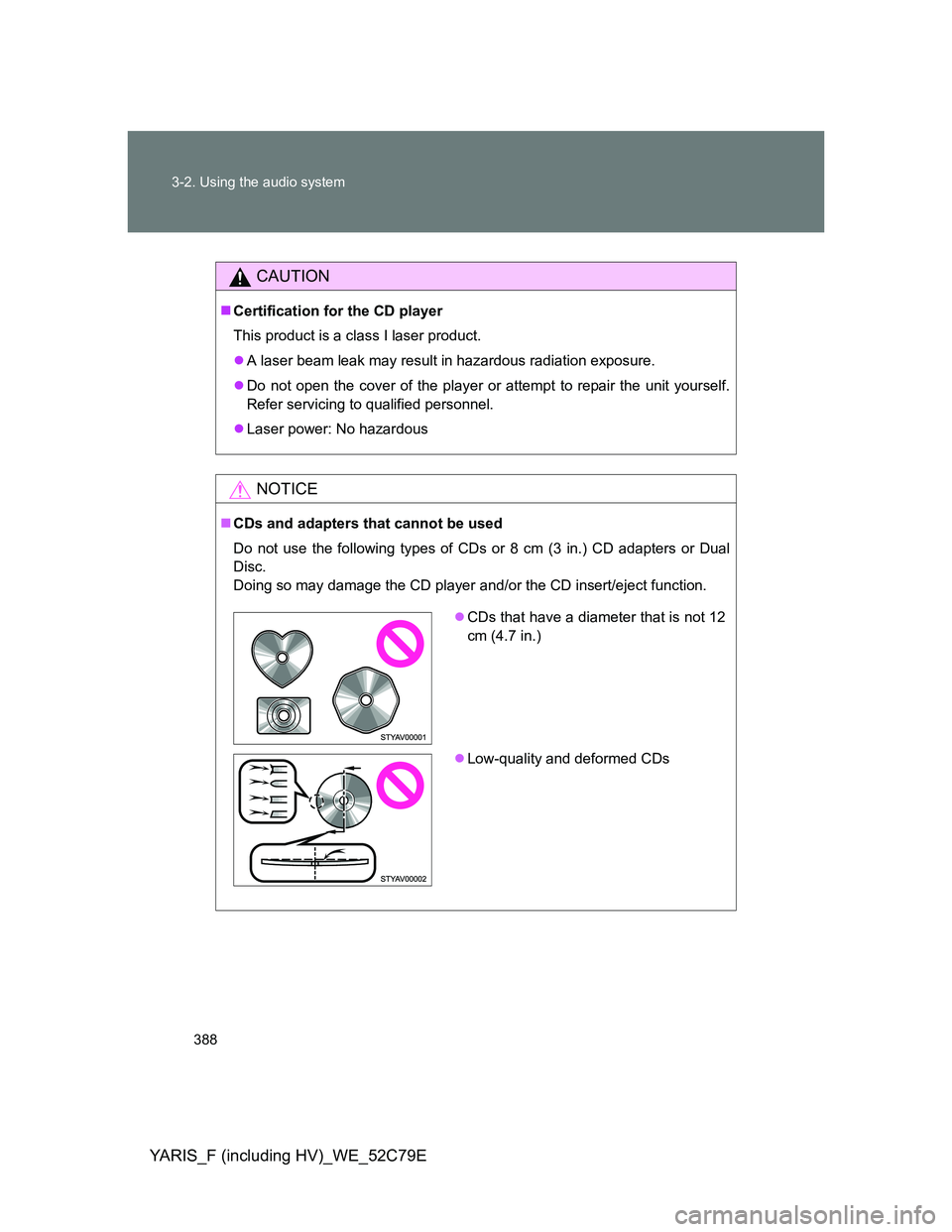 TOYOTA YARIS HYBRID 2012 Owners Manual 388 3-2. Using the audio system
YARIS_F (including HV)_WE_52C79E
CAUTION
Certification for the CD player
This product is a class I laser product.
A laser beam leak may result in hazardous radiat TOYOTA YARIS HYBRID 2012 Owners Manual 388 3-2. Using the audio system
YARIS_F (including HV)_WE_52C79E
CAUTION
Certification for the CD player
This product is a class I laser product.
A laser beam leak may result in hazardous radiat