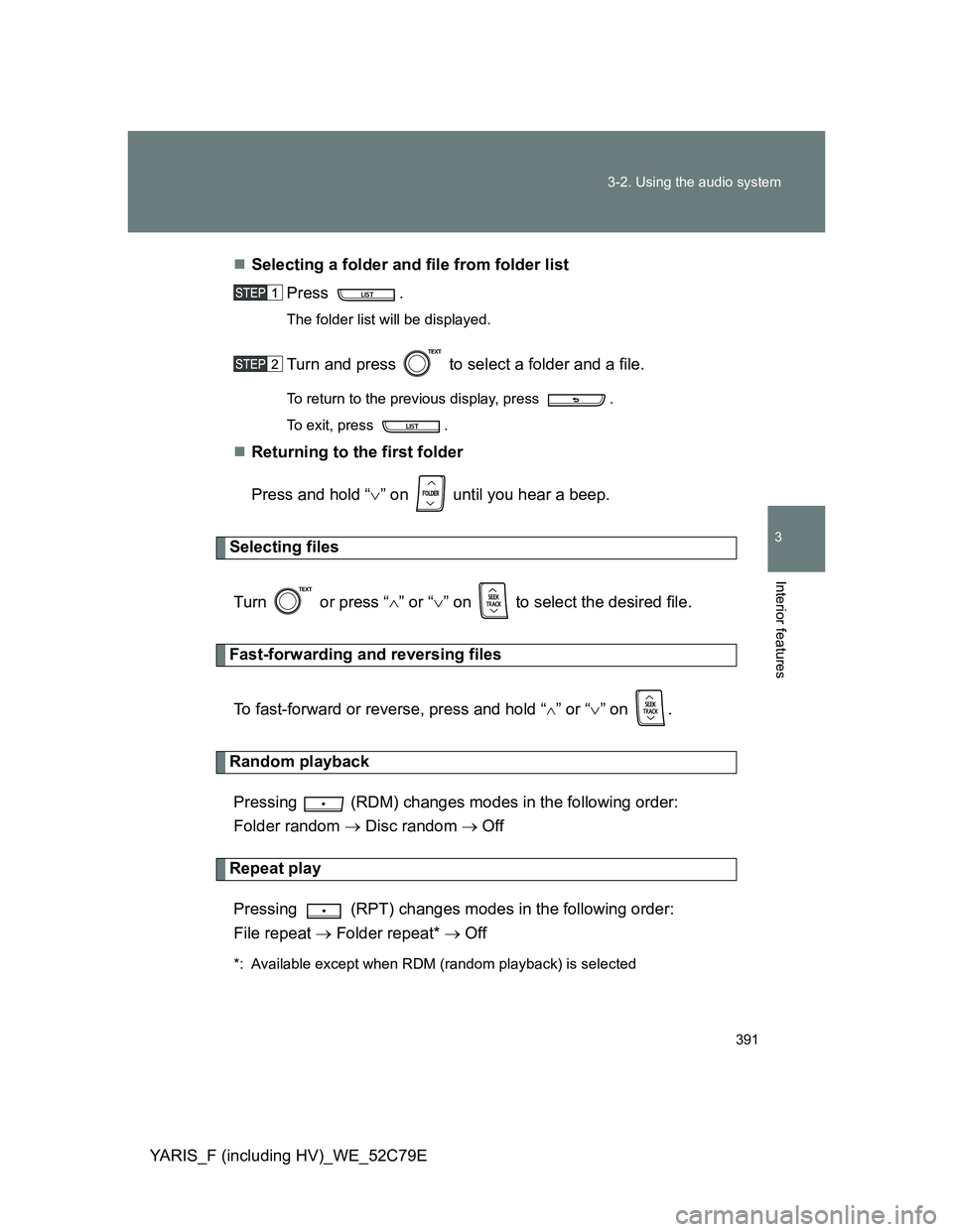 TOYOTA YARIS HYBRID 2012 Owners Manual 391 3-2. Using the audio system
3
Interior features
YARIS_F (including HV)_WE_52C79ESelecting a folder and file from folder list
Press .
The folder list will be displayed.
Turn and press to sele TOYOTA YARIS HYBRID 2012 Owners Manual 391 3-2. Using the audio system
3
Interior features
YARIS_F (including HV)_WE_52C79ESelecting a folder and file from folder list
Press .
The folder list will be displayed.
Turn and press to sele