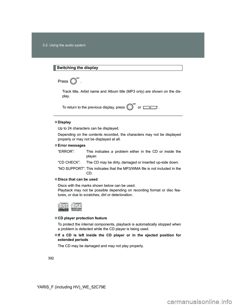 TOYOTA YARIS HYBRID 2012 Owners Manual 392 3-2. Using the audio system
YARIS_F (including HV)_WE_52C79E
Switching the display
Press .
Track title, Artist name and Album title (MP3 only) are shown on the dis-
play.
To return to the previous TOYOTA YARIS HYBRID 2012 Owners Manual 392 3-2. Using the audio system
YARIS_F (including HV)_WE_52C79E
Switching the display
Press .
Track title, Artist name and Album title (MP3 only) are shown on the dis-
play.
To return to the previous