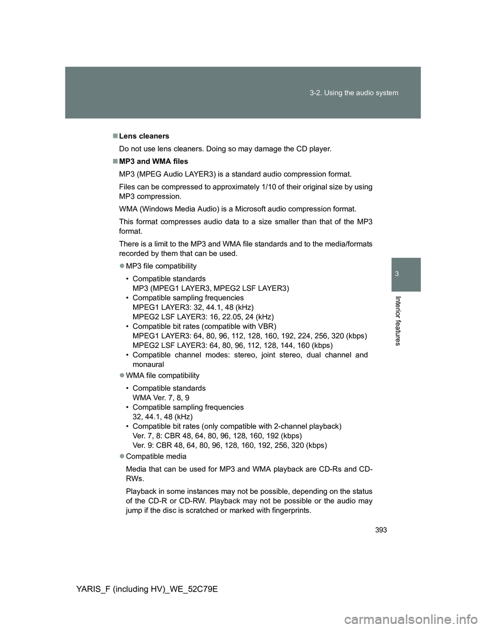 TOYOTA YARIS HYBRID 2012 Owners Manual 393 3-2. Using the audio system
3
Interior features
YARIS_F (including HV)_WE_52C79E
Lens cleaners
Do not use lens cleaners. Doing so may damage the CD player.
MP3 and WMA files
MP3 (MPEG Audio TOYOTA YARIS HYBRID 2012 Owners Manual 393 3-2. Using the audio system
3
Interior features
YARIS_F (including HV)_WE_52C79E
Lens cleaners
Do not use lens cleaners. Doing so may damage the CD player.
MP3 and WMA files
MP3 (MPEG Audio
