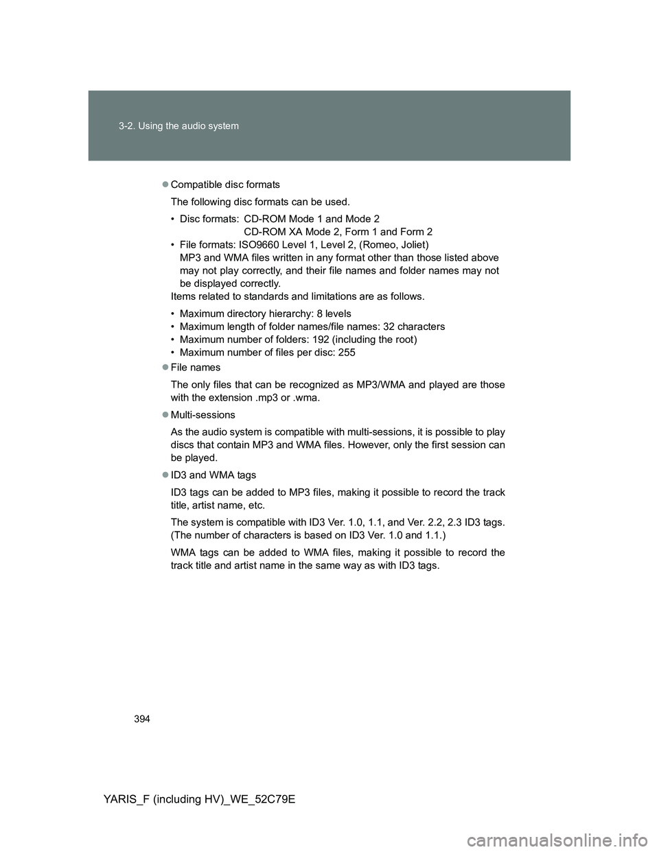 TOYOTA YARIS HYBRID 2012 Owners Manual 394 3-2. Using the audio system
YARIS_F (including HV)_WE_52C79E
Compatible disc formats
The following disc formats can be used.
• Disc formats: CD-ROM Mode 1 and Mode 2
CD-ROM XA Mode 2, Form 1 TOYOTA YARIS HYBRID 2012 Owners Manual 394 3-2. Using the audio system
YARIS_F (including HV)_WE_52C79E
Compatible disc formats
The following disc formats can be used.
• Disc formats: CD-ROM Mode 1 and Mode 2
CD-ROM XA Mode 2, Form 1