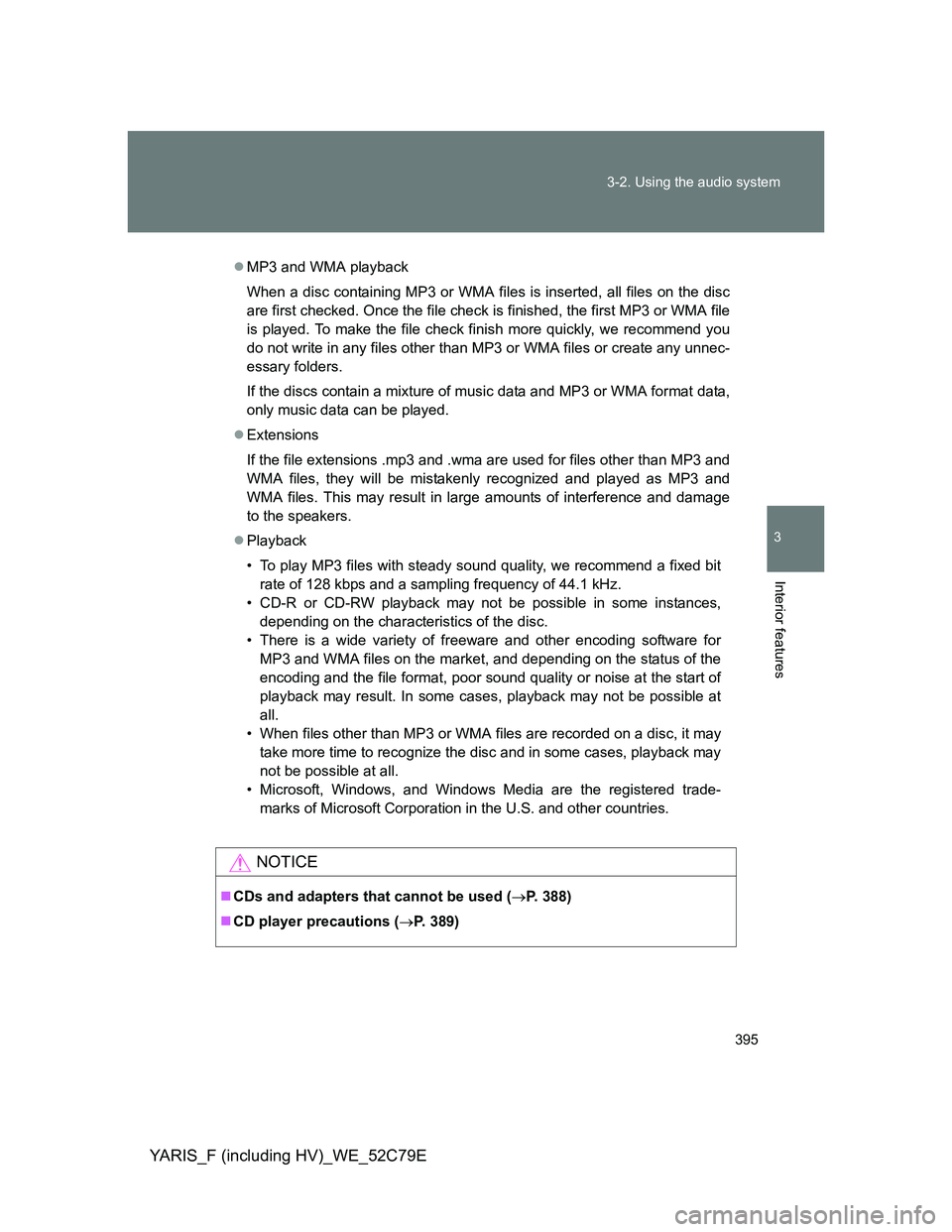 TOYOTA YARIS HYBRID 2012 Owners Manual 395 3-2. Using the audio system
3
Interior features
YARIS_F (including HV)_WE_52C79E
MP3 and WMA playback
When a disc containing MP3 or WMA files is inserted, all files on the disc
are first checke TOYOTA YARIS HYBRID 2012 Owners Manual 395 3-2. Using the audio system
3
Interior features
YARIS_F (including HV)_WE_52C79E
MP3 and WMA playback
When a disc containing MP3 or WMA files is inserted, all files on the disc
are first checke