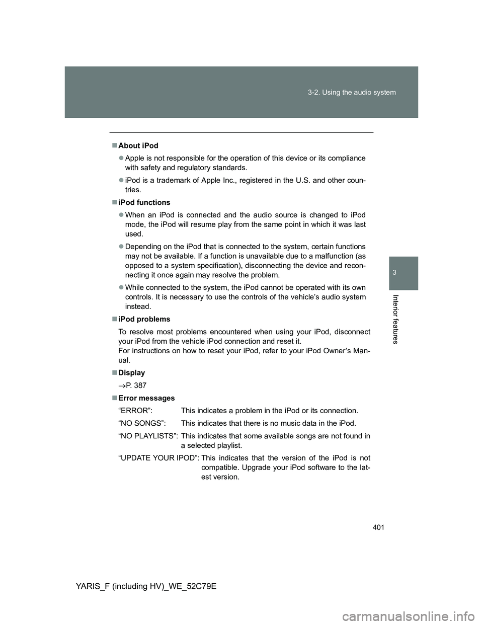 TOYOTA YARIS HYBRID 2012 Owners Manual 401 3-2. Using the audio system
3
Interior features
YARIS_F (including HV)_WE_52C79E
About iPod
Apple is not responsible for the operation of this device or its compliance
with safety and regul TOYOTA YARIS HYBRID 2012 Owners Manual 401 3-2. Using the audio system
3
Interior features
YARIS_F (including HV)_WE_52C79E
About iPod
Apple is not responsible for the operation of this device or its compliance
with safety and regul