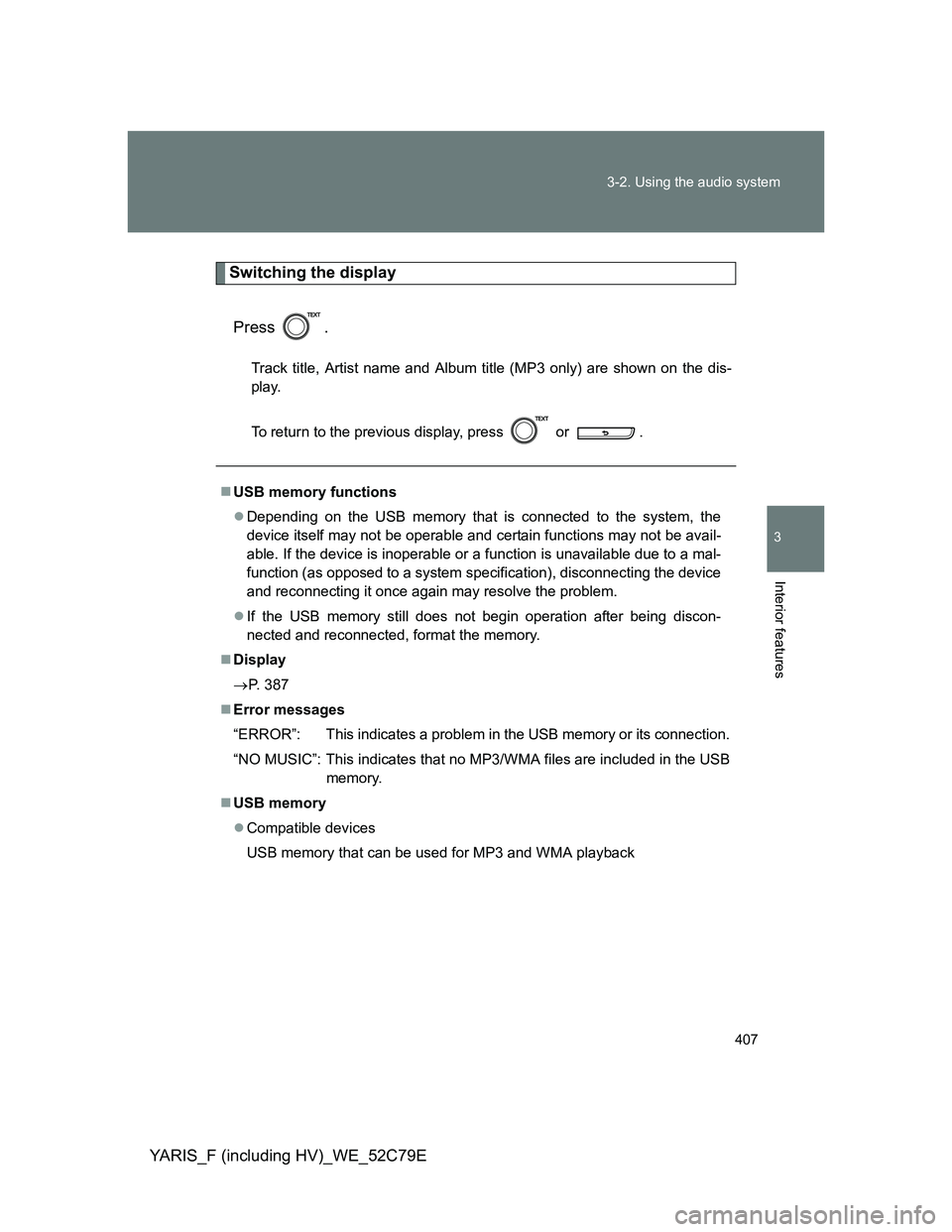 TOYOTA YARIS HYBRID 2012 Owners Manual 407 3-2. Using the audio system
3
Interior features
YARIS_F (including HV)_WE_52C79E
Switching the display
Press .
Track title, Artist name and Album title (MP3 only) are shown on the dis-
play.
To re TOYOTA YARIS HYBRID 2012 Owners Manual 407 3-2. Using the audio system
3
Interior features
YARIS_F (including HV)_WE_52C79E
Switching the display
Press .
Track title, Artist name and Album title (MP3 only) are shown on the dis-
play.
To re