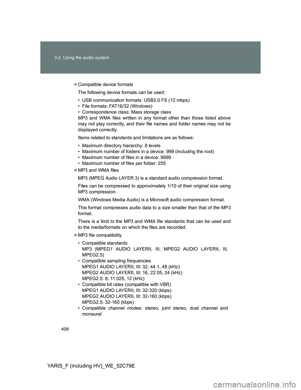TOYOTA YARIS HYBRID 2012 Owners Manual 408 3-2. Using the audio system
YARIS_F (including HV)_WE_52C79E
Compatible device formats
The following device formats can be used:
• USB communication formats: USB2.0 FS (12 mbps)
• File form TOYOTA YARIS HYBRID 2012 Owners Manual 408 3-2. Using the audio system
YARIS_F (including HV)_WE_52C79E
Compatible device formats
The following device formats can be used:
• USB communication formats: USB2.0 FS (12 mbps)
• File form