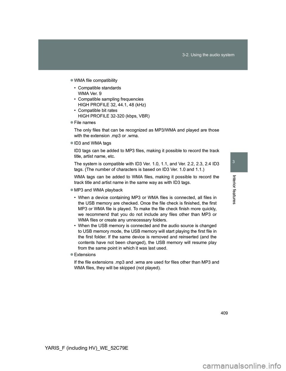 TOYOTA YARIS HYBRID 2012 Owners Manual 409 3-2. Using the audio system
3
Interior features
YARIS_F (including HV)_WE_52C79E
WMA file compatibility
• Compatible standards
WMA Ver. 9
• Compatible sampling frequencies
HIGH PROFILE 32, TOYOTA YARIS HYBRID 2012 Owners Manual 409 3-2. Using the audio system
3
Interior features
YARIS_F (including HV)_WE_52C79E
WMA file compatibility
• Compatible standards
WMA Ver. 9
• Compatible sampling frequencies
HIGH PROFILE 32,