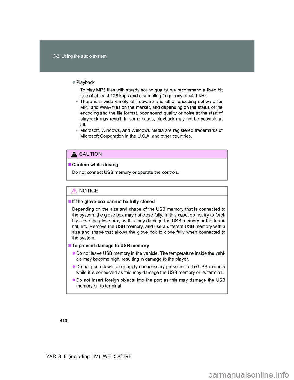 TOYOTA YARIS HYBRID 2012 Owners Manual 410 3-2. Using the audio system
YARIS_F (including HV)_WE_52C79E
Playback
• To play MP3 files with steady sound quality, we recommend a fixed bit
rate of at least 128 kbps and a sampling frequenc TOYOTA YARIS HYBRID 2012 Owners Manual 410 3-2. Using the audio system
YARIS_F (including HV)_WE_52C79E
Playback
• To play MP3 files with steady sound quality, we recommend a fixed bit
rate of at least 128 kbps and a sampling frequenc
