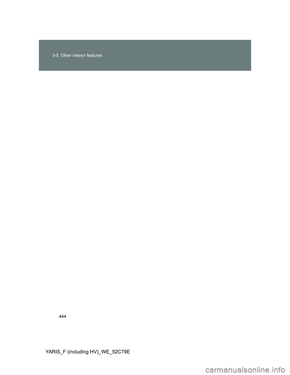 TOYOTA YARIS HYBRID 2012 Owners Manual 444 3-5. Other interior features
YARIS_F (including HV)_WE_52C79E TOYOTA YARIS HYBRID 2012 Owners Manual 444 3-5. Other interior features
YARIS_F (including HV)_WE_52C79E