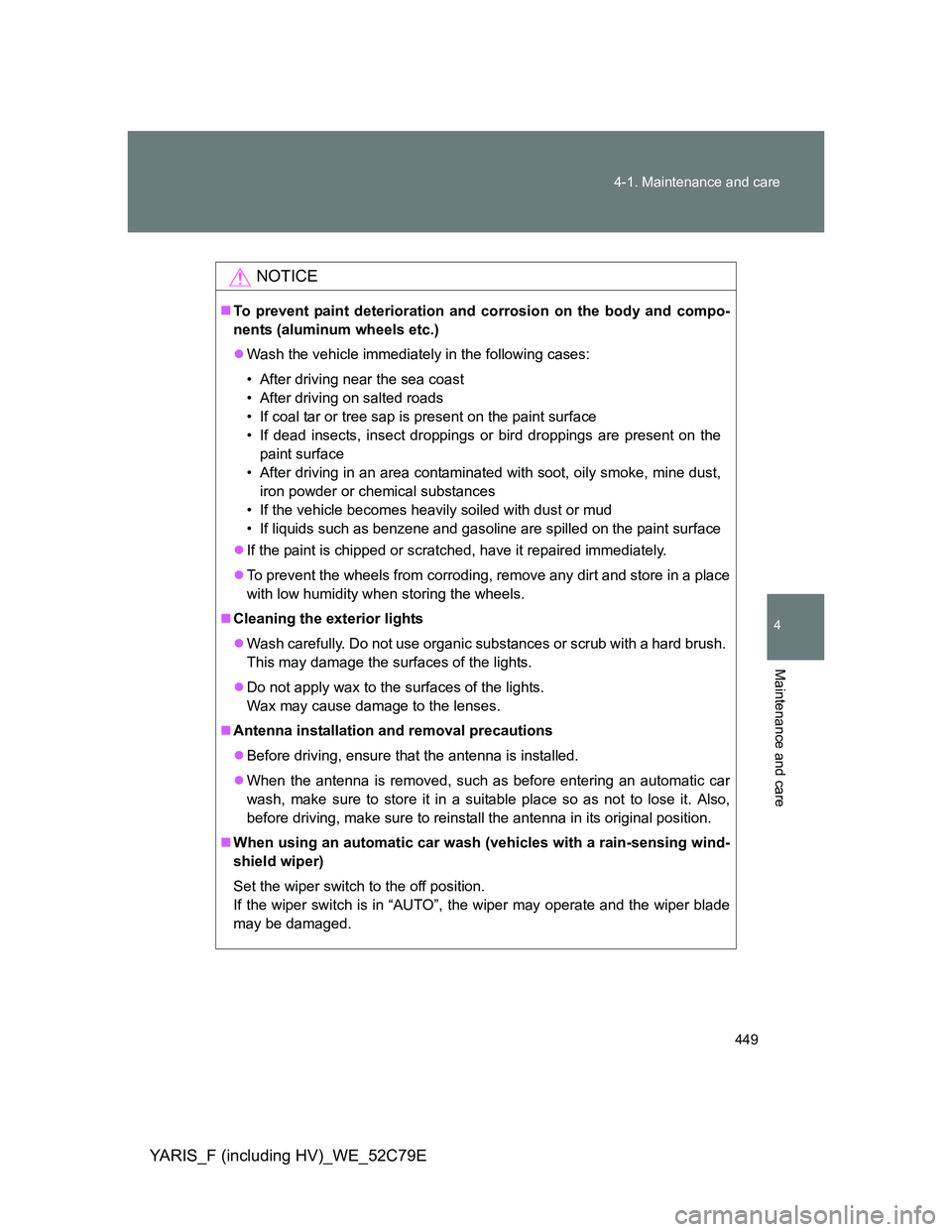 TOYOTA YARIS HYBRID 2012 Owners Manual 449 4-1. Maintenance and care
4
Maintenance and care
YARIS_F (including HV)_WE_52C79E
NOTICE
To prevent paint deterioration and corrosion on the body and compo-
nents (aluminum wheels etc.)
Wash TOYOTA YARIS HYBRID 2012 Owners Manual 449 4-1. Maintenance and care
4
Maintenance and care
YARIS_F (including HV)_WE_52C79E
NOTICE
To prevent paint deterioration and corrosion on the body and compo-
nents (aluminum wheels etc.)
Wash