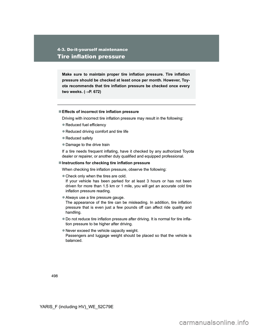 TOYOTA YARIS HYBRID 2012 Owners Manual 498
4-3. Do-it-yourself maintenance
YARIS_F (including HV)_WE_52C79E
Tire inflation pressure
Effects of incorrect tire inflation pressure
Driving with incorrect tire inflation pressure may result i TOYOTA YARIS HYBRID 2012 Owners Manual 498
4-3. Do-it-yourself maintenance
YARIS_F (including HV)_WE_52C79E
Tire inflation pressure
Effects of incorrect tire inflation pressure
Driving with incorrect tire inflation pressure may result i