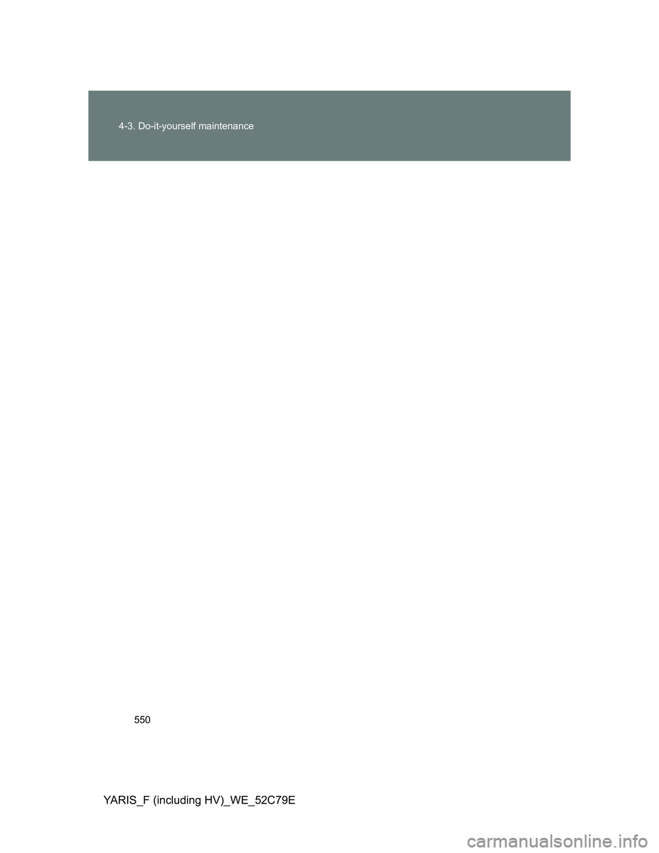 TOYOTA YARIS HYBRID 2012  Owners Manual 550 4-3. Do-it-yourself maintenance
YARIS_F (including HV)_WE_52C79E 