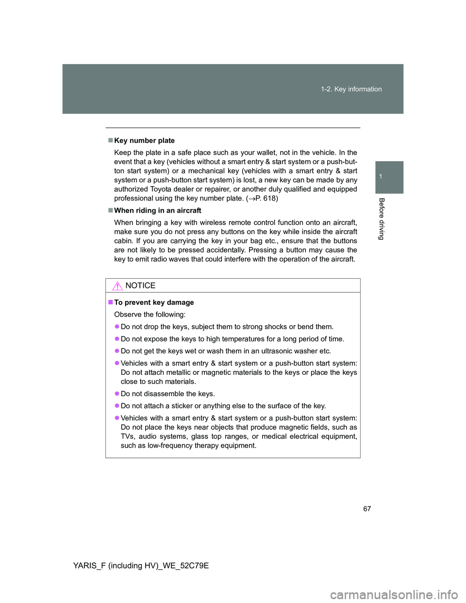 TOYOTA YARIS HYBRID 2012 Owners Manual 67 1-2. Key information
1
Before driving
YARIS_F (including HV)_WE_52C79E
Key number plate
Keep the plate in a safe place such as your wallet, not in the vehicle. In the
event that a key (vehicles TOYOTA YARIS HYBRID 2012 Owners Manual 67 1-2. Key information
1
Before driving
YARIS_F (including HV)_WE_52C79E
Key number plate
Keep the plate in a safe place such as your wallet, not in the vehicle. In the
event that a key (vehicles