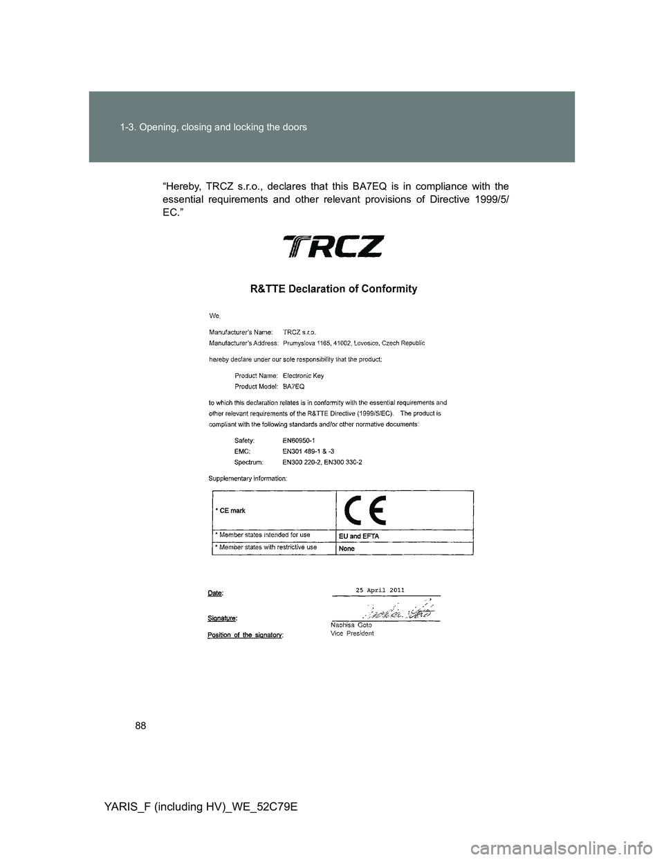 TOYOTA YARIS HYBRID 2012 Manual Online 88 1-3. Opening, closing and locking the doors
YARIS_F (including HV)_WE_52C79E
“Hereby, TRCZ s.r.o., declares that this BA7EQ is in compliance with the
essential requirements and other relevant pro