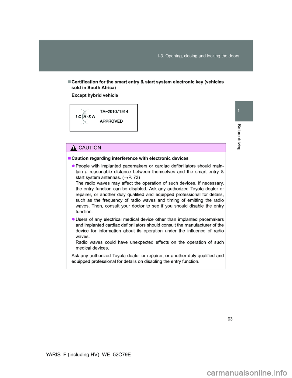 TOYOTA YARIS HYBRID 2012 Owners Manual 93 1-3. Opening, closing and locking the doors
1
Before driving
YARIS_F (including HV)_WE_52C79E
Certification for the smart entry & start system electronic key (vehicles
sold in South Africa)
Exce TOYOTA YARIS HYBRID 2012 Owners Manual 93 1-3. Opening, closing and locking the doors
1
Before driving
YARIS_F (including HV)_WE_52C79E
Certification for the smart entry & start system electronic key (vehicles
sold in South Africa)
Exce