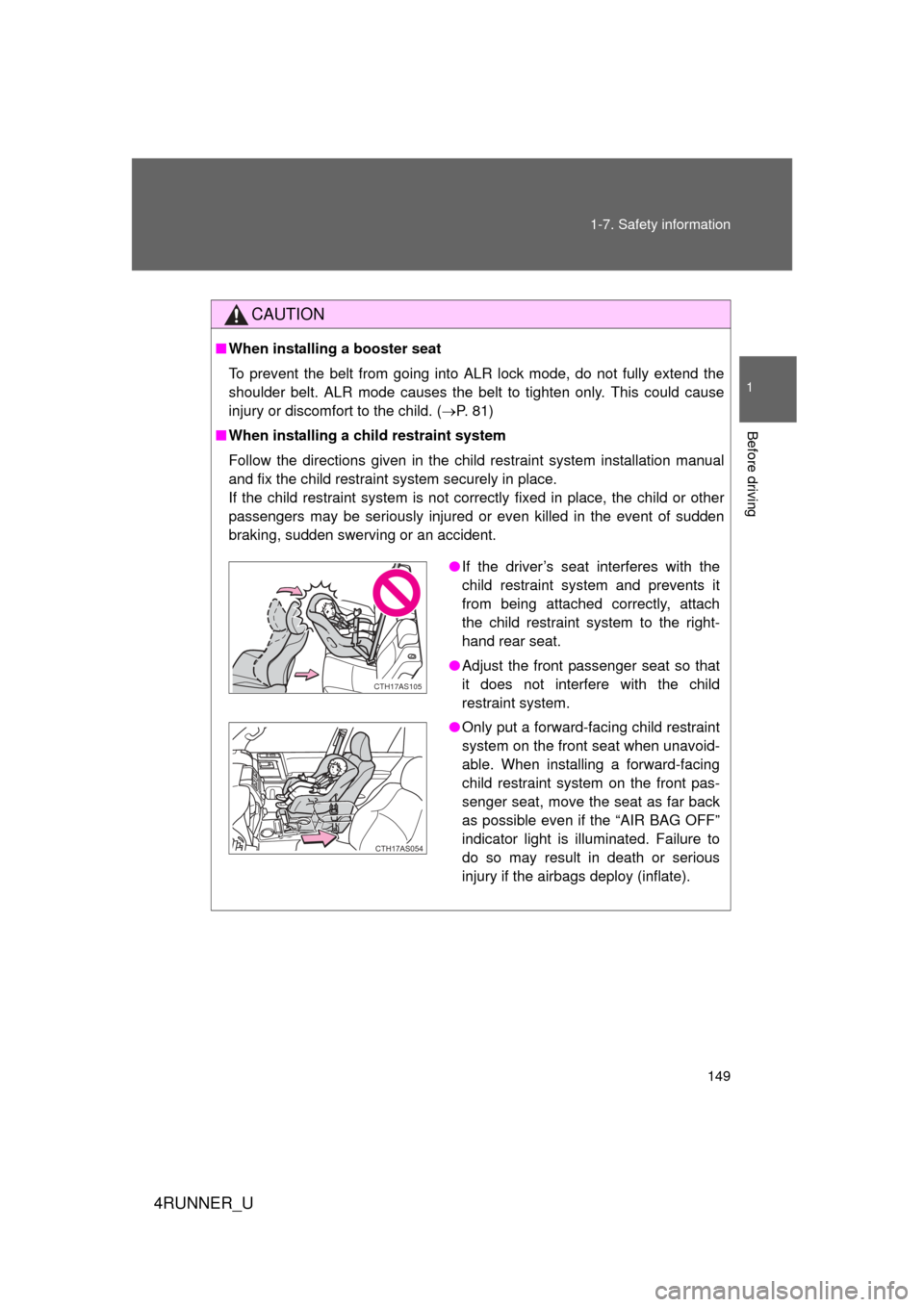 TOYOTA 4RUNNER 2010 N280 / 5.G Owners Manual 149
1-7. Safety information
1
Before driving
4RUNNER_U
CAUTION
■
When installing a booster seat 
To prevent the belt from going into ALR lock mode, do not fully extend the
shoulder belt. ALR mode ca TOYOTA 4RUNNER 2010 N280 / 5.G Owners Manual 149
1-7. Safety information
1
Before driving
4RUNNER_U
CAUTION
■
When installing a booster seat 
To prevent the belt from going into ALR lock mode, do not fully extend the
shoulder belt. ALR mode ca