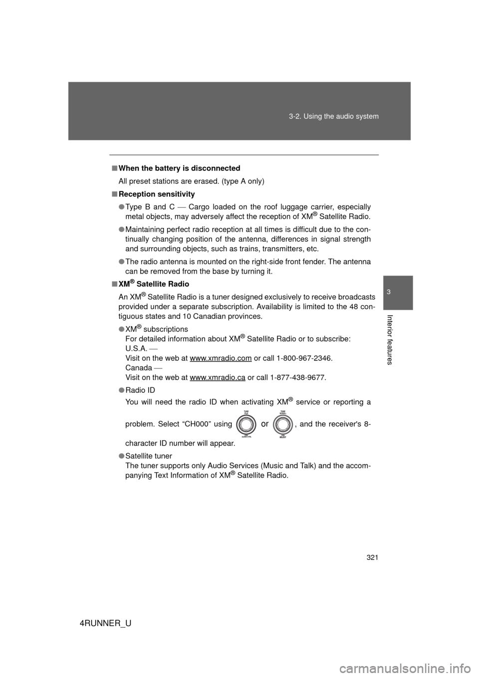 TOYOTA 4RUNNER 2010 N280 / 5.G Owners Manual 321
3-2. Using the audio system
3
Interior features
4RUNNER_U
■
When the battery is disconnected
All preset stations are erased. (type A only)
■ Reception sensitivity
● Type B and C   Cargo l