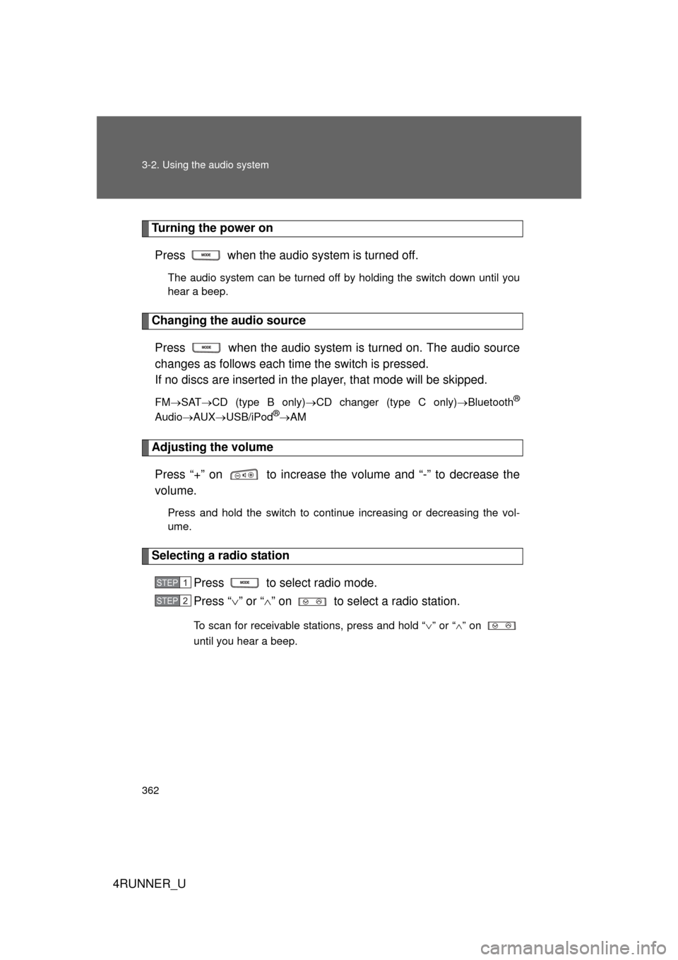 TOYOTA 4RUNNER 2010 N280 / 5.G Owners Manual 362 3-2. Using the audio system
4RUNNER_U
Turning the power onPress   when the audio system is turned off.
The audio system can be turned off by holding the switch down until you
hear a beep.
Changing