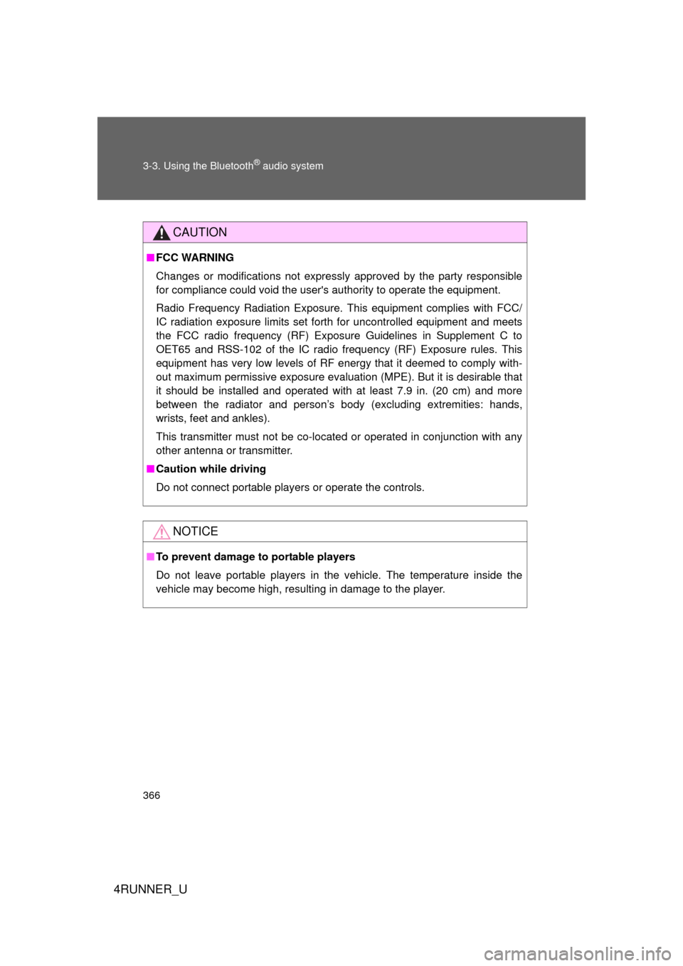 TOYOTA 4RUNNER 2010 N280 / 5.G Owners Manual 366 3-3. Using the Bluetooth
® audio system
4RUNNER_U
CAUTION
■FCC WARNING
Changes or modifications not expressly approved by the party responsible
for compliance could void the users authority to