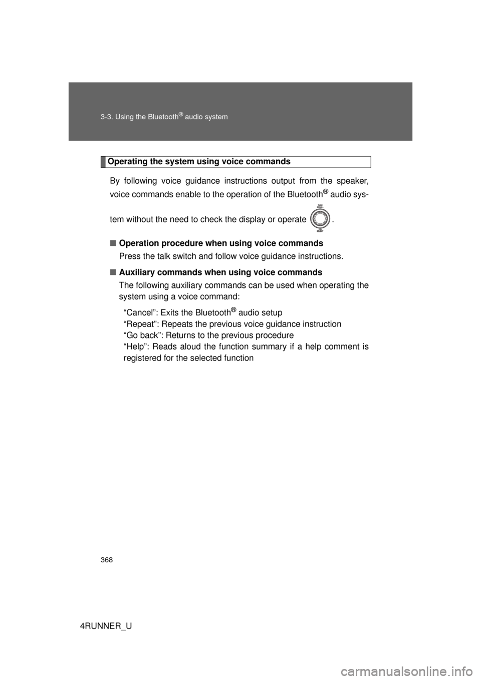 TOYOTA 4RUNNER 2010 N280 / 5.G Owners Manual 368 3-3. Using the Bluetooth
® audio system
4RUNNER_U
Operating the system using voice commandsBy following voice gui dance instructions output from the speaker,
voice commands enable to the operatio