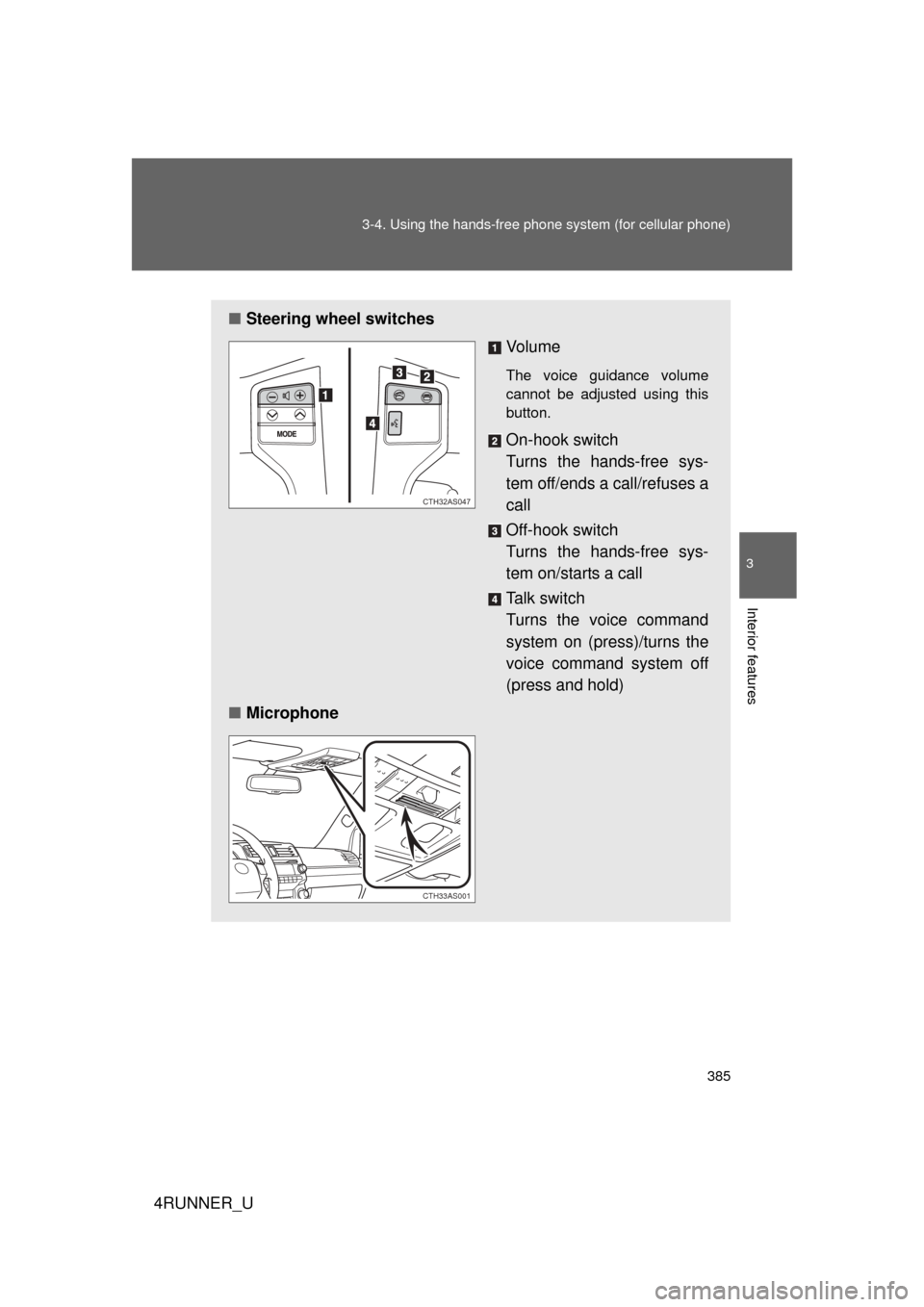 TOYOTA 4RUNNER 2010 N280 / 5.G Owners Manual 385
3-4. Using the hand
s-free phone system  (for cellular phone)
3
Interior features
4RUNNER_U
■Steering wheel switches
Vo l u m e
The voice guidance volume
cannot be adjusted using this
button.
On