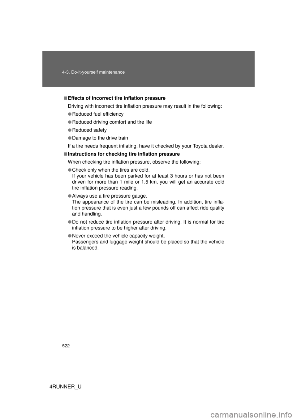 TOYOTA 4RUNNER 2010 N280 / 5.G Workshop Manual 522 4-3. Do-it-yourself maintenance
4RUNNER_U
■Effects of incorrect tire inflation pressure
Driving with incorrect tire inflation pressure ma y result in the following:
●Reduced fuel efficiency
�