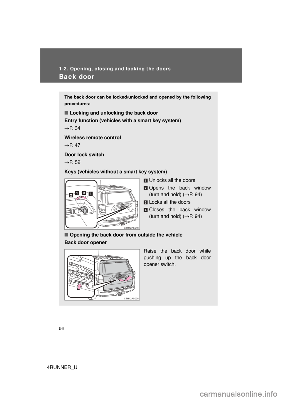TOYOTA 4RUNNER 2010 N280 / 5.G Workshop Manual 56
1-2. Opening, closing and locking the doors
4RUNNER_U
Back door
The back door can be locked/unlocked and opened by the following
procedures:
■ Locking and unlocking the back door
Entry function ( TOYOTA 4RUNNER 2010 N280 / 5.G Workshop Manual 56
1-2. Opening, closing and locking the doors
4RUNNER_U
Back door
The back door can be locked/unlocked and opened by the following
procedures:
■ Locking and unlocking the back door
Entry function (