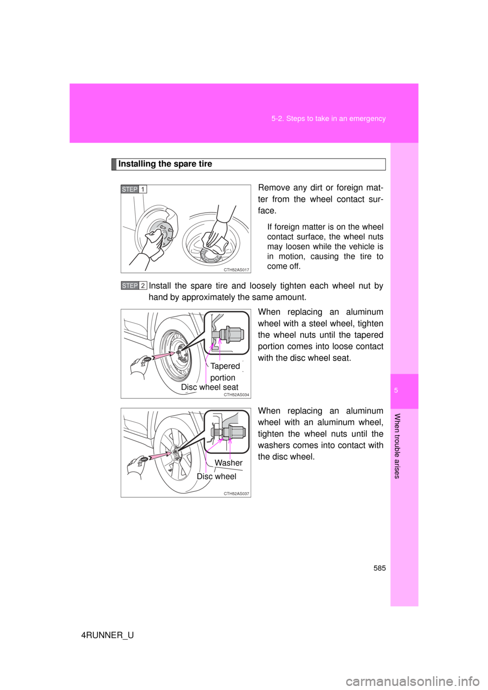 TOYOTA 4RUNNER 2010 N280 / 5.G Owners Manual 5
When trouble arises
585
5-2. Steps to take in an emergency
4RUNNER_U
Installing the spare tire
Remove any dirt or foreign mat-
ter from the wheel contact sur-
face.
If foreign matter is on the wheel TOYOTA 4RUNNER 2010 N280 / 5.G Owners Manual 5
When trouble arises
585
5-2. Steps to take in an emergency
4RUNNER_U
Installing the spare tire
Remove any dirt or foreign mat-
ter from the wheel contact sur-
face.
If foreign matter is on the wheel