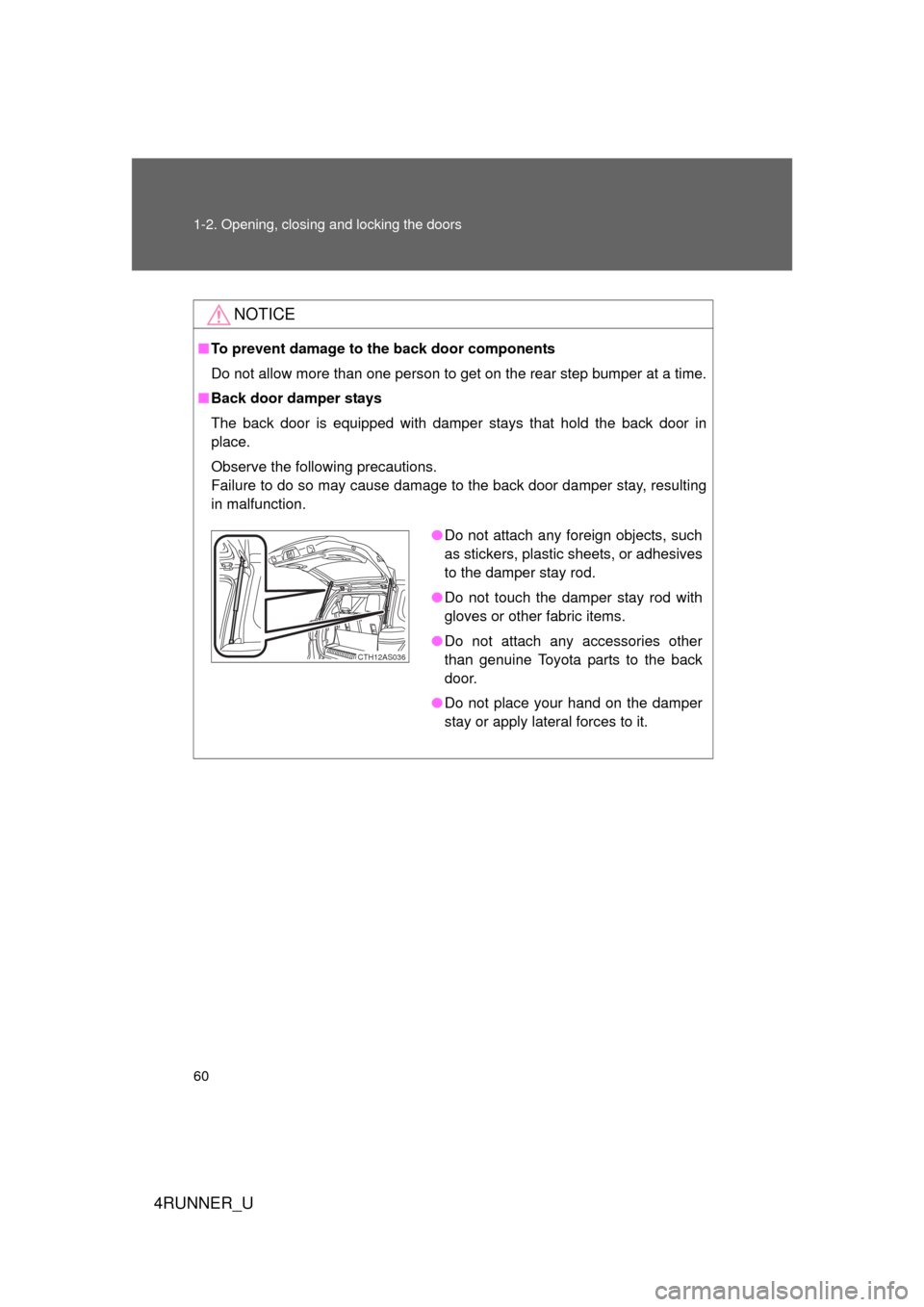 TOYOTA 4RUNNER 2010 N280 / 5.G Workshop Manual 60 1-2. Opening, closing and locking the doors
4RUNNER_U
NOTICE
■To prevent damage to th e back door components
Do not allow more than one person to get on the rear step bumper at a time.
■ Back d TOYOTA 4RUNNER 2010 N280 / 5.G Workshop Manual 60 1-2. Opening, closing and locking the doors
4RUNNER_U
NOTICE
■To prevent damage to th e back door components
Do not allow more than one person to get on the rear step bumper at a time.
■ Back d