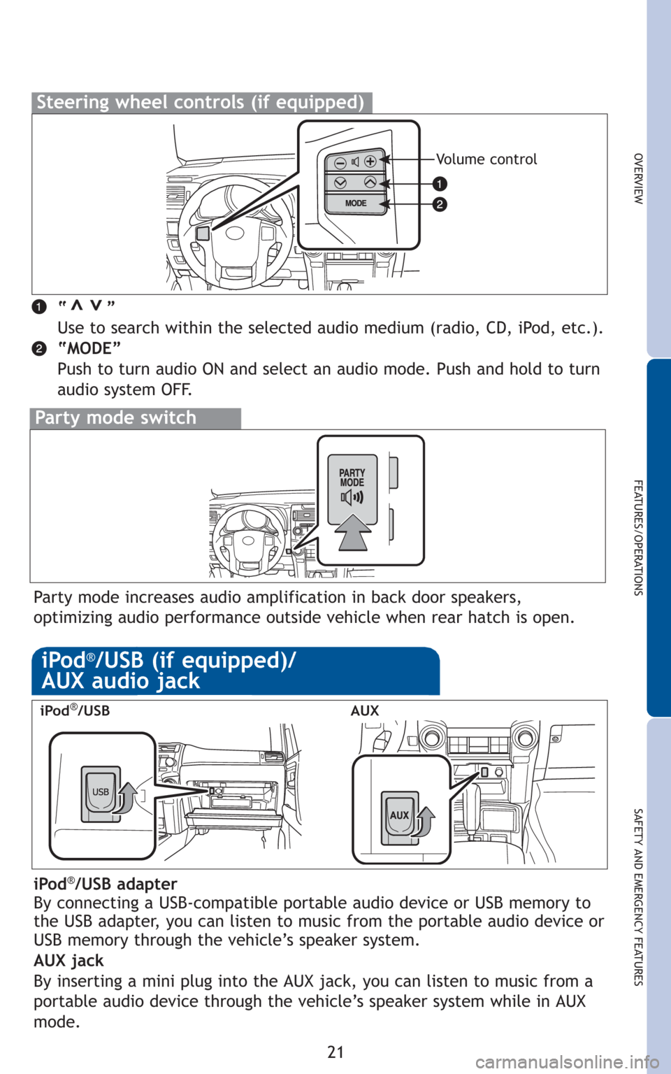 TOYOTA 4RUNNER 2010 N280 / 5.G Quick Reference Guide 21
OVERVIEW
FEATURES/OPERATIONS
SAFETY AND EMERGENCY FEATURES
“”
Use to search within the selected audio medium (radio, CD, iPod, etc.).
“MODE”
Push to turn audio ON and select an audio mode. TOYOTA 4RUNNER 2010 N280 / 5.G Quick Reference Guide 21
OVERVIEW
FEATURES/OPERATIONS
SAFETY AND EMERGENCY FEATURES
“”
Use to search within the selected audio medium (radio, CD, iPod, etc.).
“MODE”
Push to turn audio ON and select an audio mode.