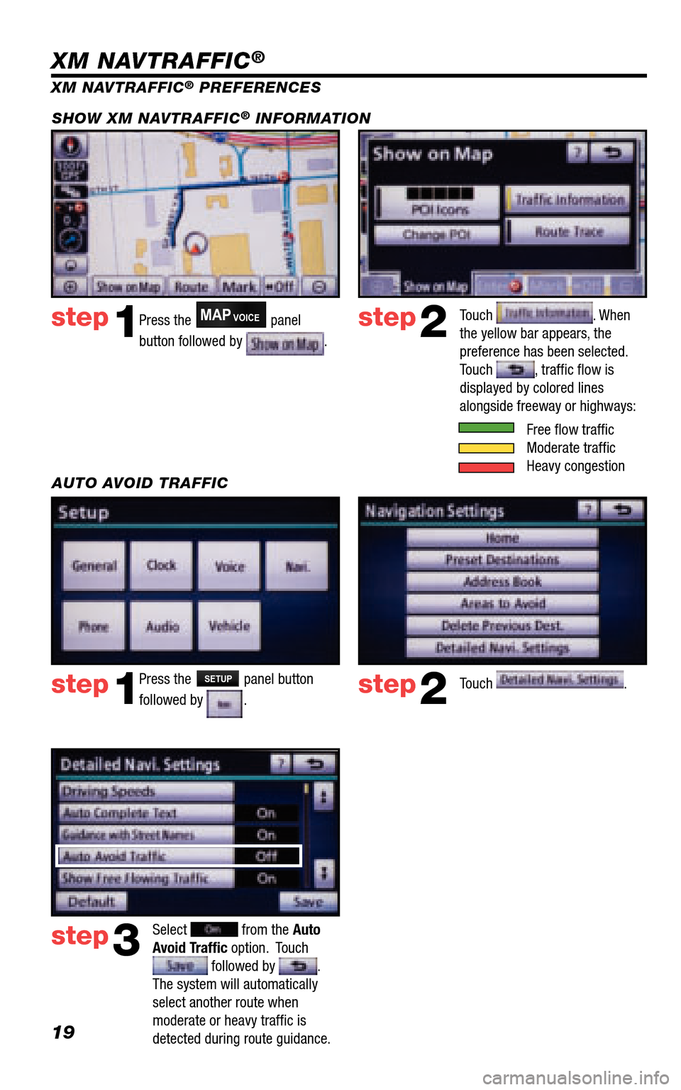 TOYOTA 4RUNNER 2011 N280 / 5.G Navigation Manual 19
Press the MAPVOICE panel
button followed by .
step1step2
XM NAVTRAFFIC® PREFERENCES
Touch . When the yellow bar appears, the preference has been selected. Touch , traffi c fl ow is displayed TOYOTA 4RUNNER 2011 N280 / 5.G Navigation Manual 19
Press the MAPVOICE panel
button followed by .
step1step2
XM NAVTRAFFIC® PREFERENCES
Touch . When the yellow bar appears, the preference has been selected. Touch , traffi c fl ow is displayed